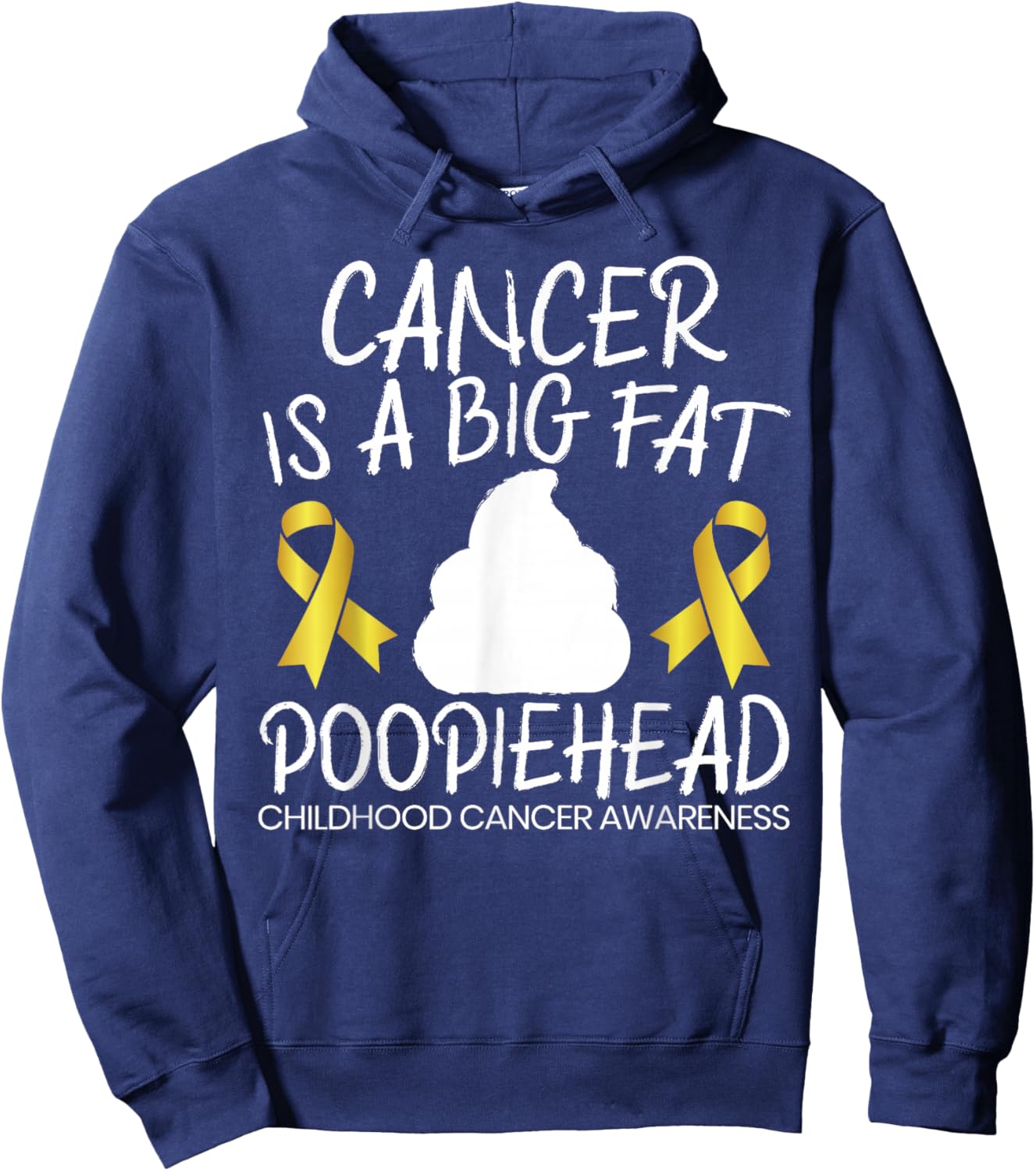 Cancer Is A Big Fat Poopiehead Childhood Cancer Awareness Hoodie - Hoodie | Navy