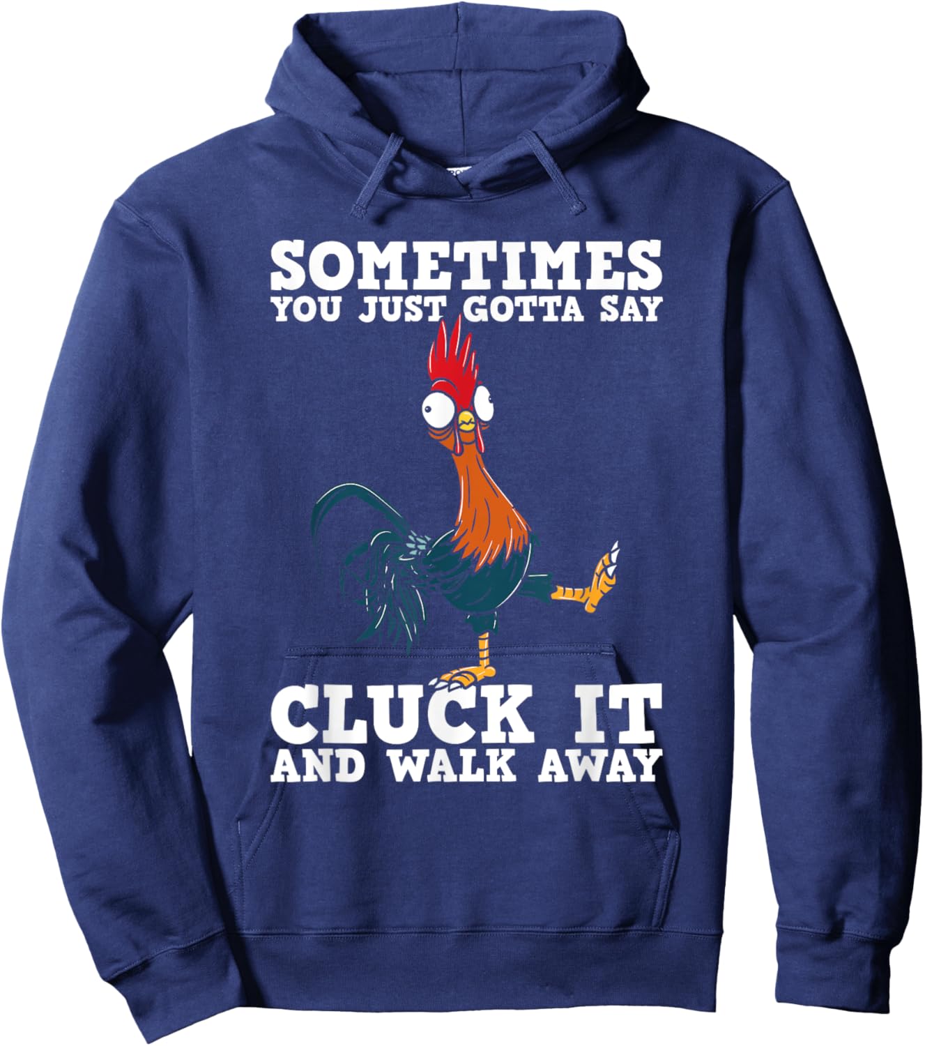Sometimes You Just Gotta Say Cluck It And Walk Away - Humor Hoodie - Hoodie | Navy