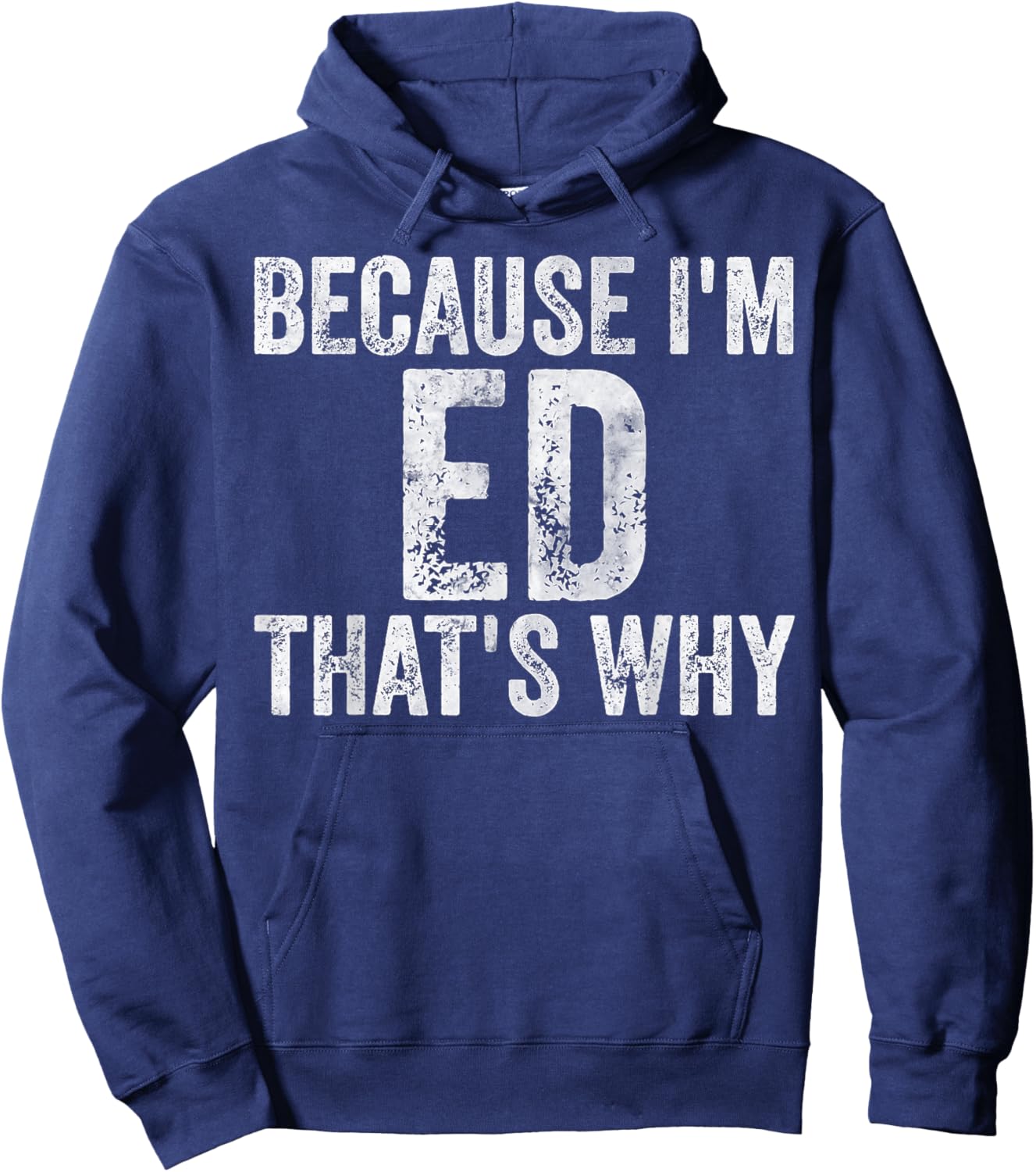Funny Personalized Name Shirt Because I'm Ed That's Why Hoodie - Hoodie | Navy