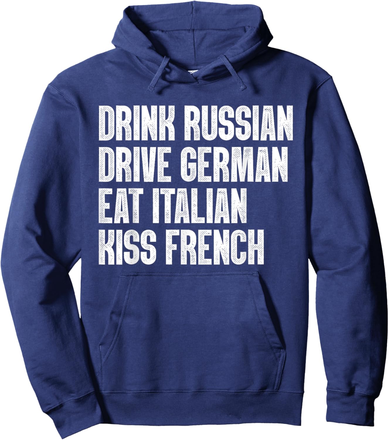 Drink Russian, Drive German, Eat Italian, Kiss French Funny Hoodie - Hoodie | Navy