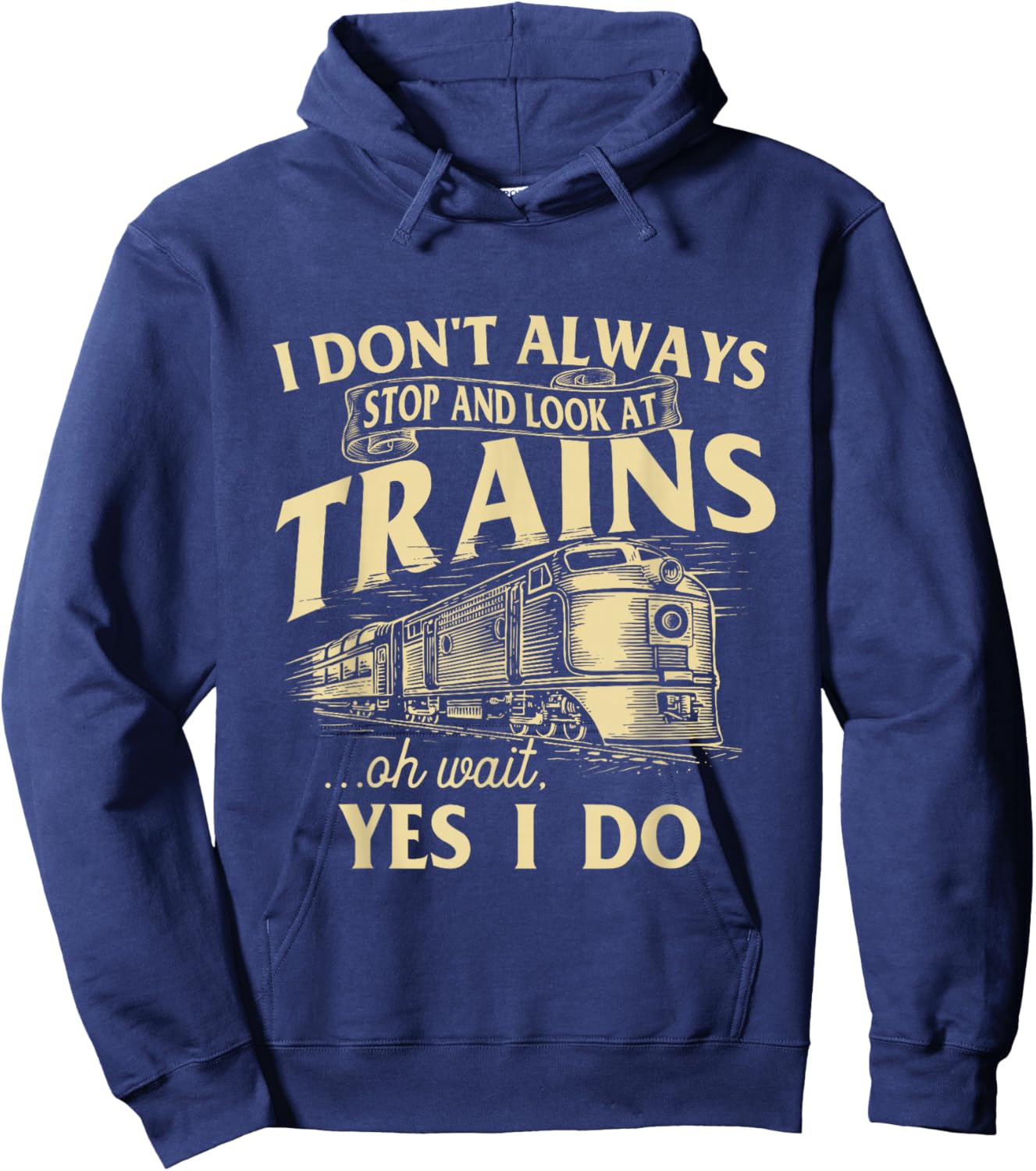 I Don't Always Stop and Look at Trains Trainspotter Railroad Hoodie - Hoodie | Navy