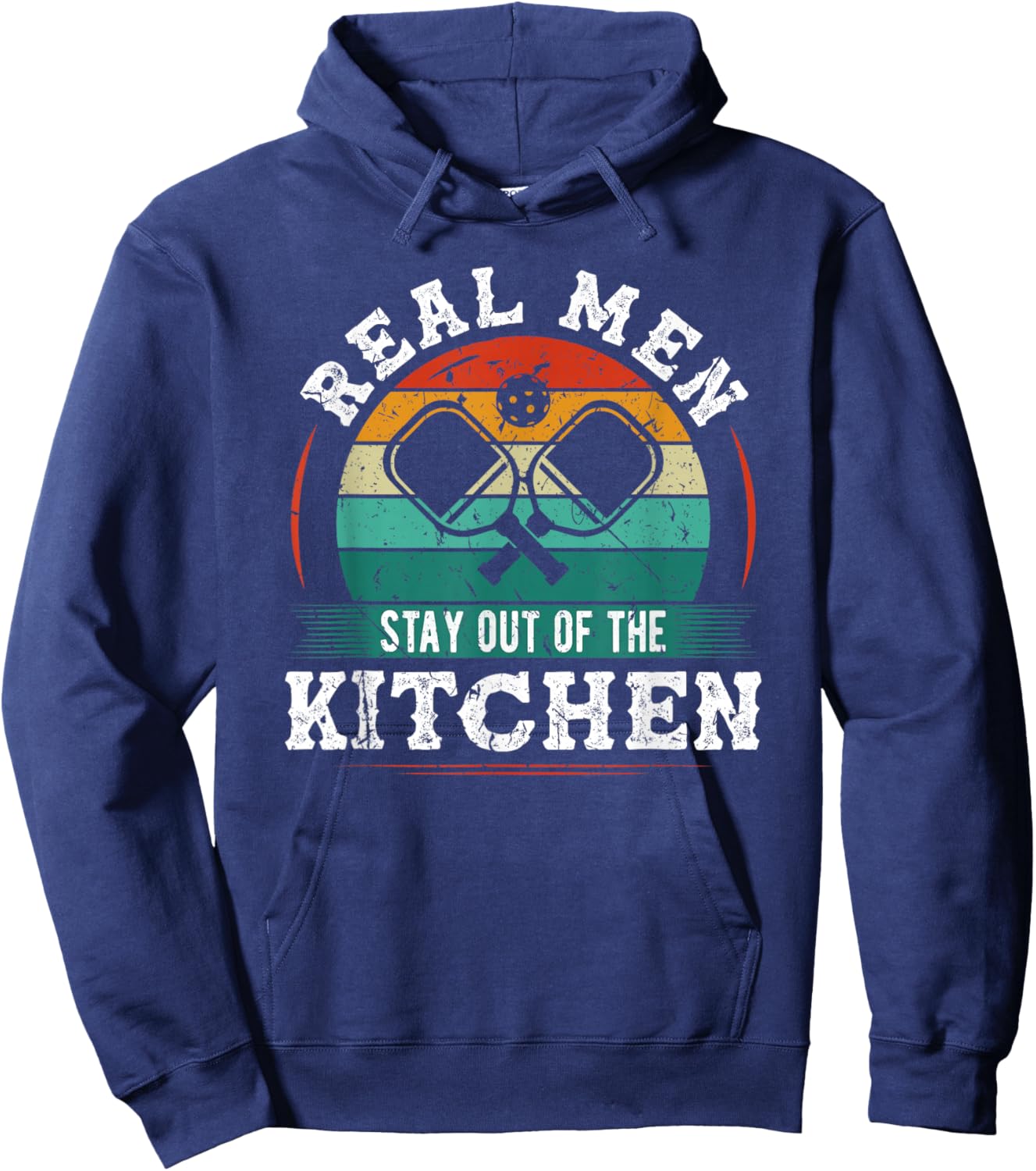 Real Men Stay Out Of The Kitchen, Funny Pickleball Hoodie - Hoodie | Navy