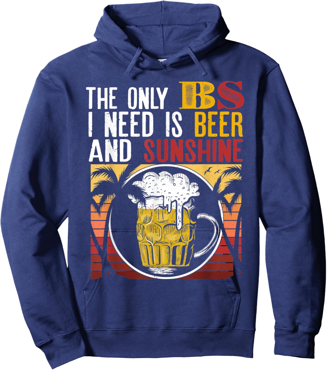 The Only BS I Need Is Beer Sunshine Summer Vacation Gift Hoodie - Hoodie | Navy