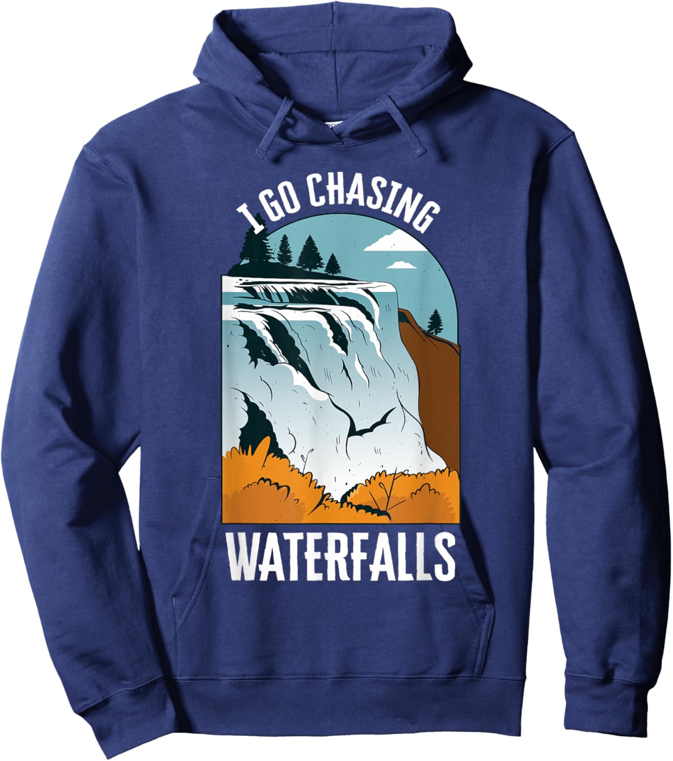 I Go Chasing Waterfalls Nature Waterfalls Hoodie - Hoodie | Navy