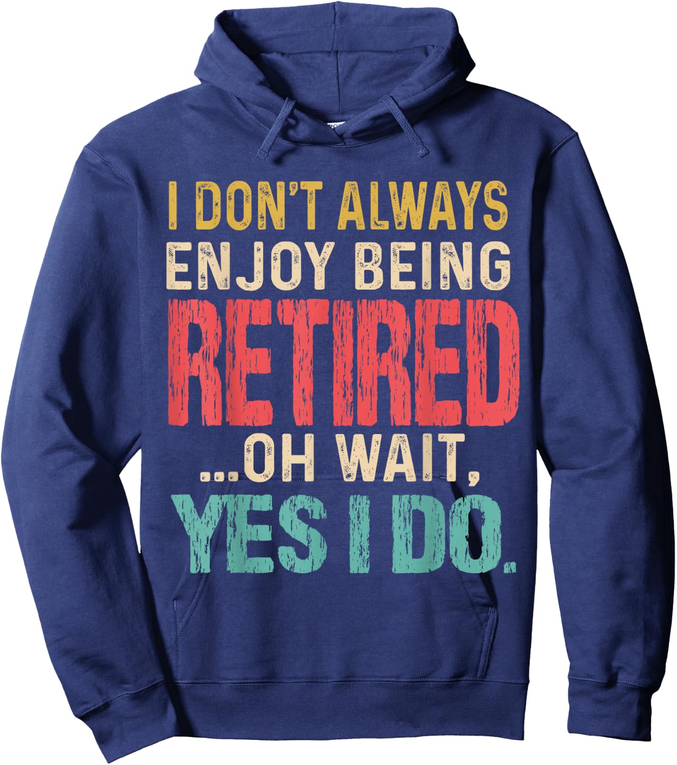 I Don't Always Enjoy Being Retired Oh Wait Yes I Do Funny Hoodie - Hoodie | Navy