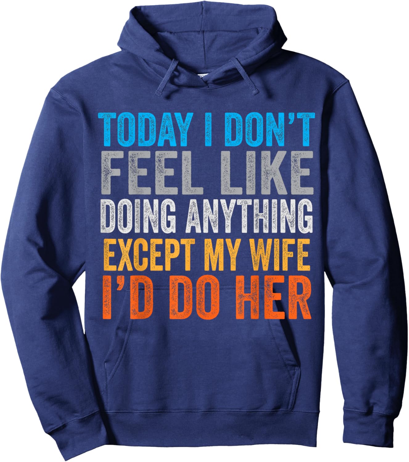 Today I Don't Feel Like Doing Anything Except My Wife Hoodie - Hoodie | Navy