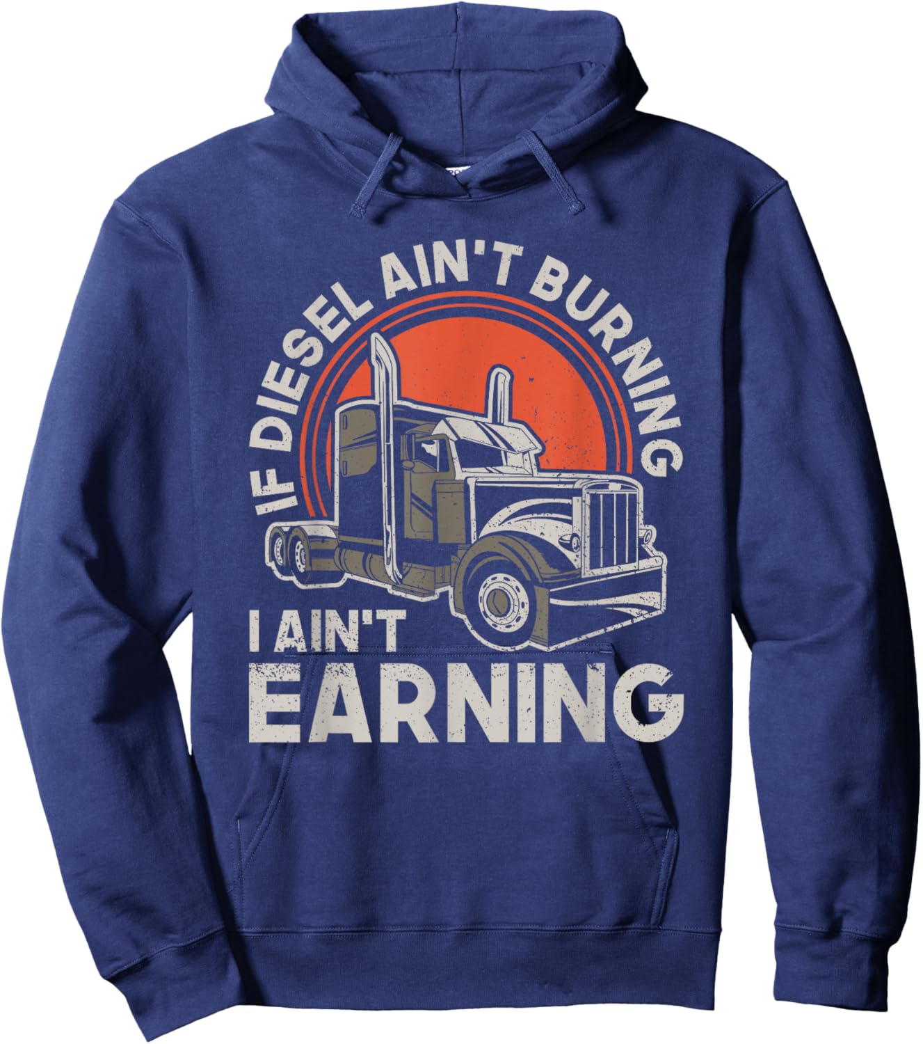If Diesel Ain't Burning I Aint Earning - Truck Driver Hoodie - Hoodie | Navy