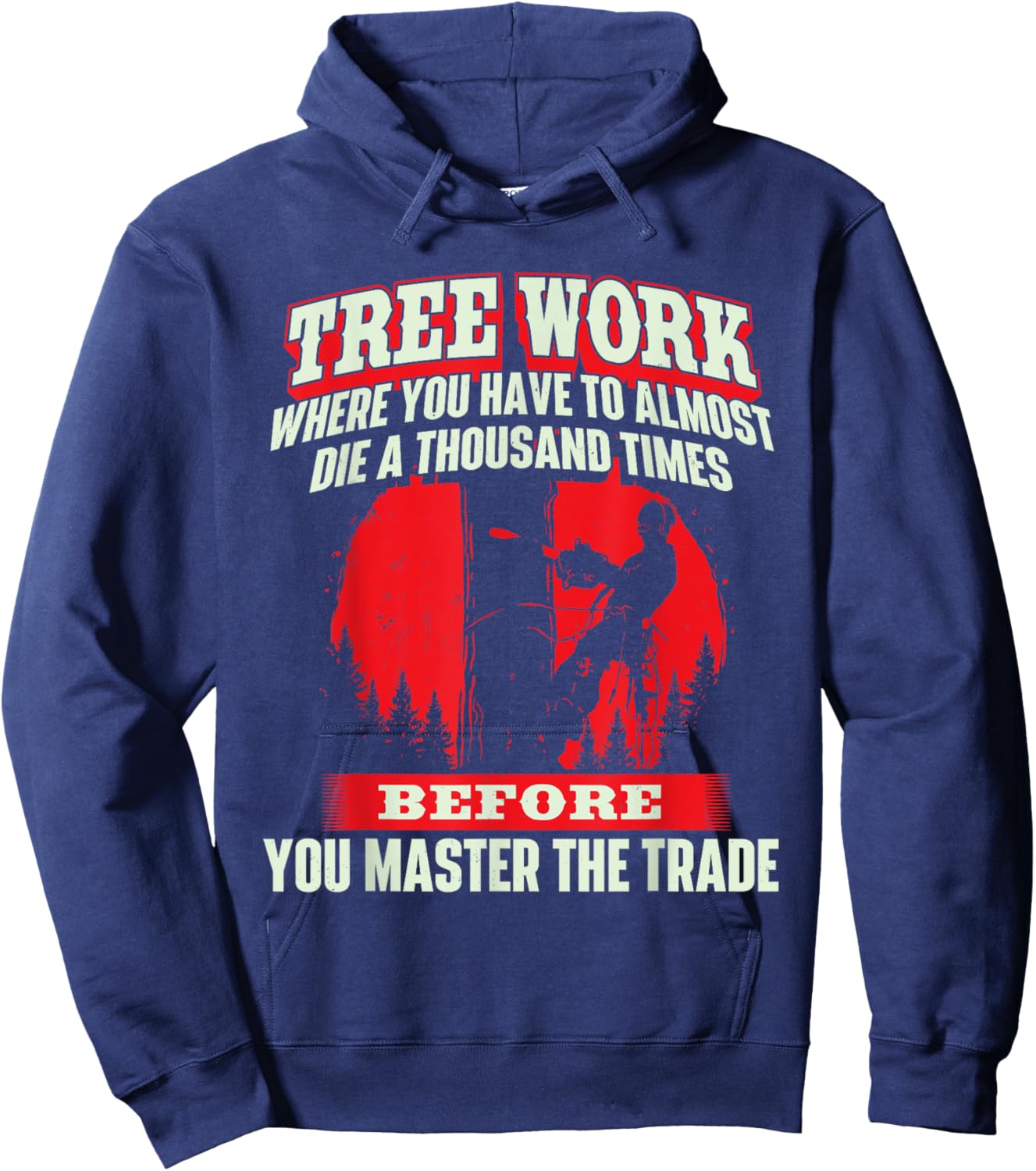 Tree Work Almost Die - Arborist Tree Surgeon Lumberjack Hoodie - Hoodie | Navy