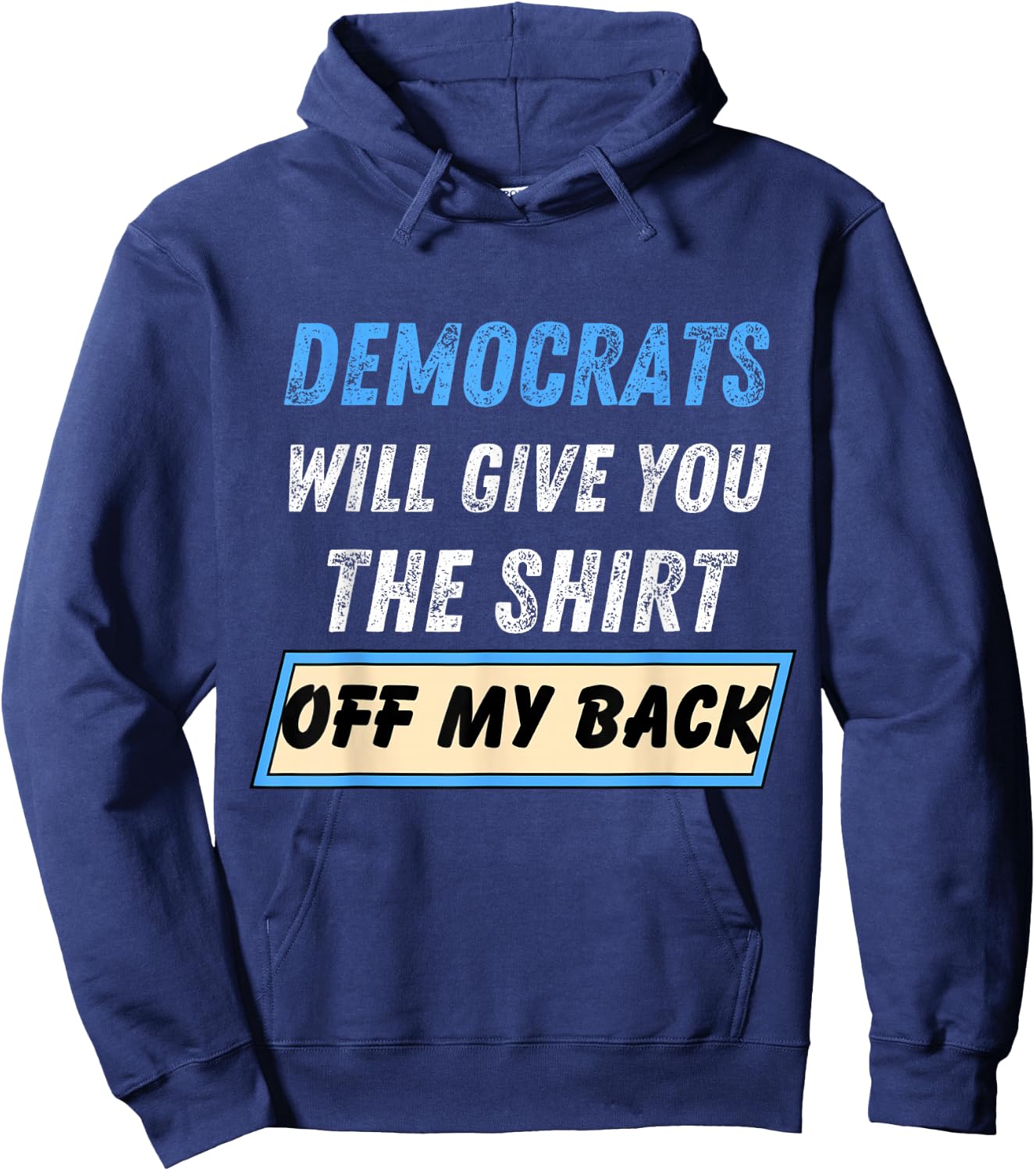 Democrats Will Give You The Shirt Off My Back Funny Hoodie - Hoodie | Navy