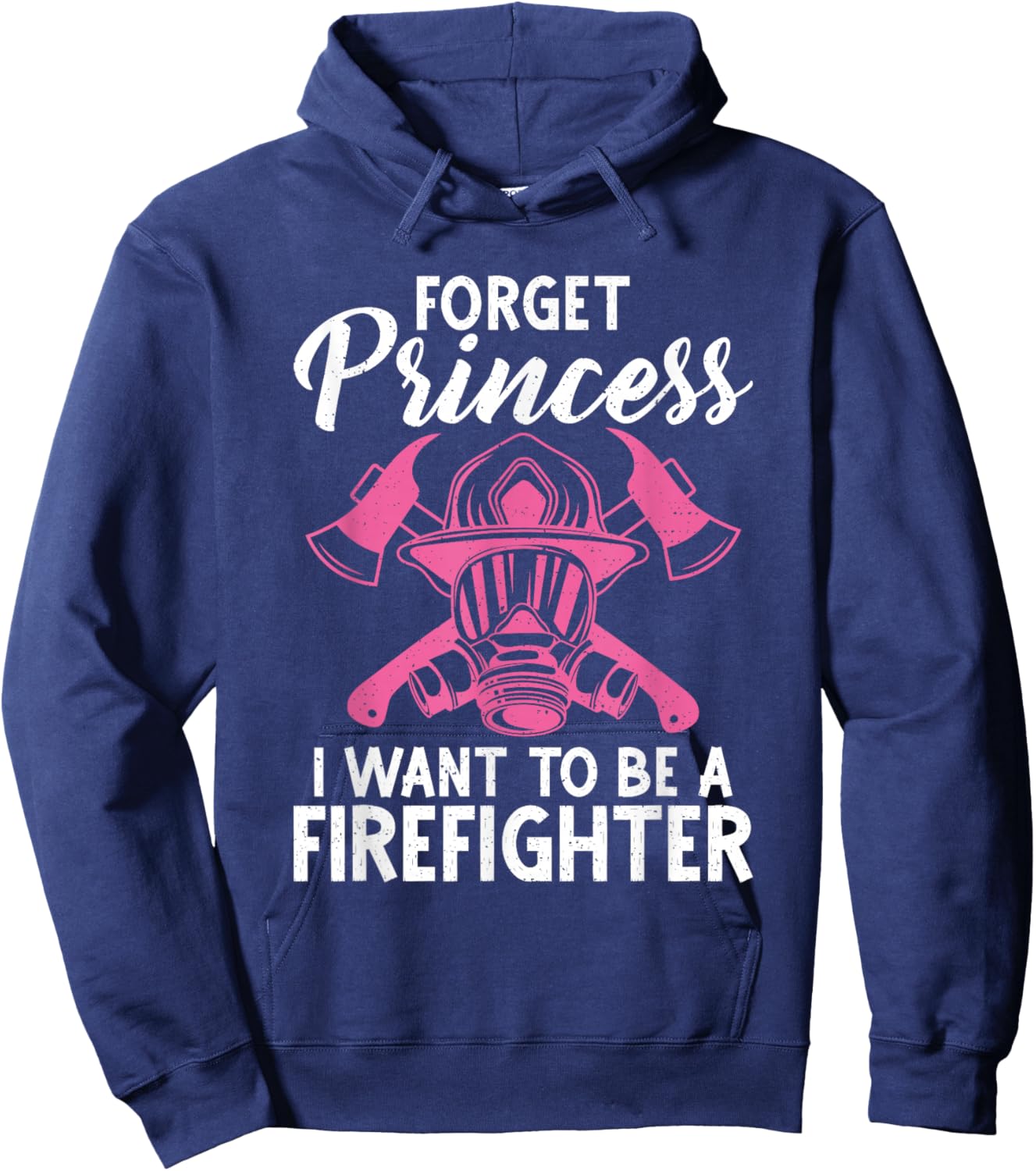 Forget Princess i want to be a Firefighter Fire Rescue Hoodie - Hoodie | Navy