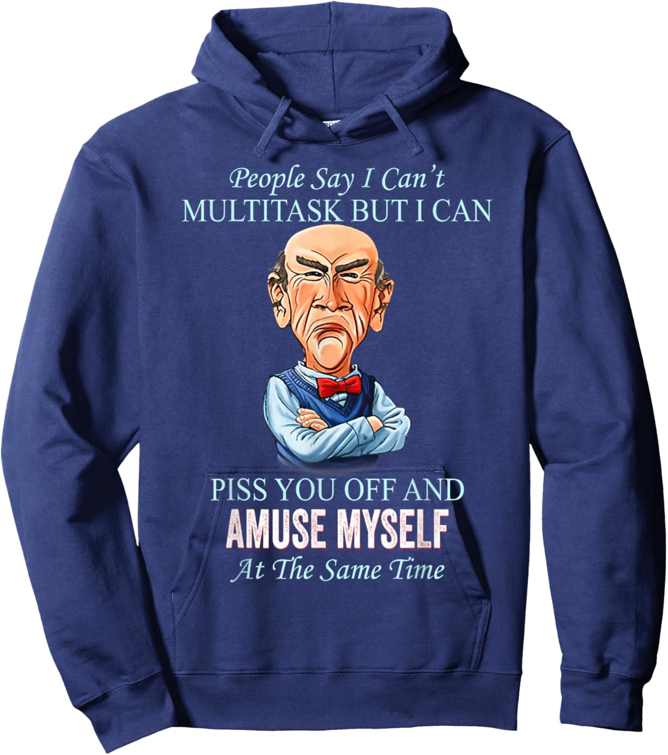 People Say I Can’t Multitask But I Can Piss You Off And Hoodie - Hoodie | Navy