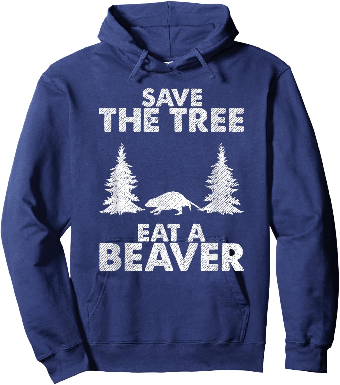 Hilarious Save The Tree Eat The Beaver Funny Quote Hoodie - Hoodie | Navy