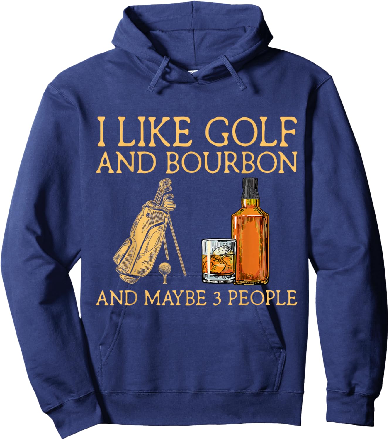 I Like Golf and Bourbon and Maybe 3 People Funny GIfts Hoodie - Hoodie | Navy