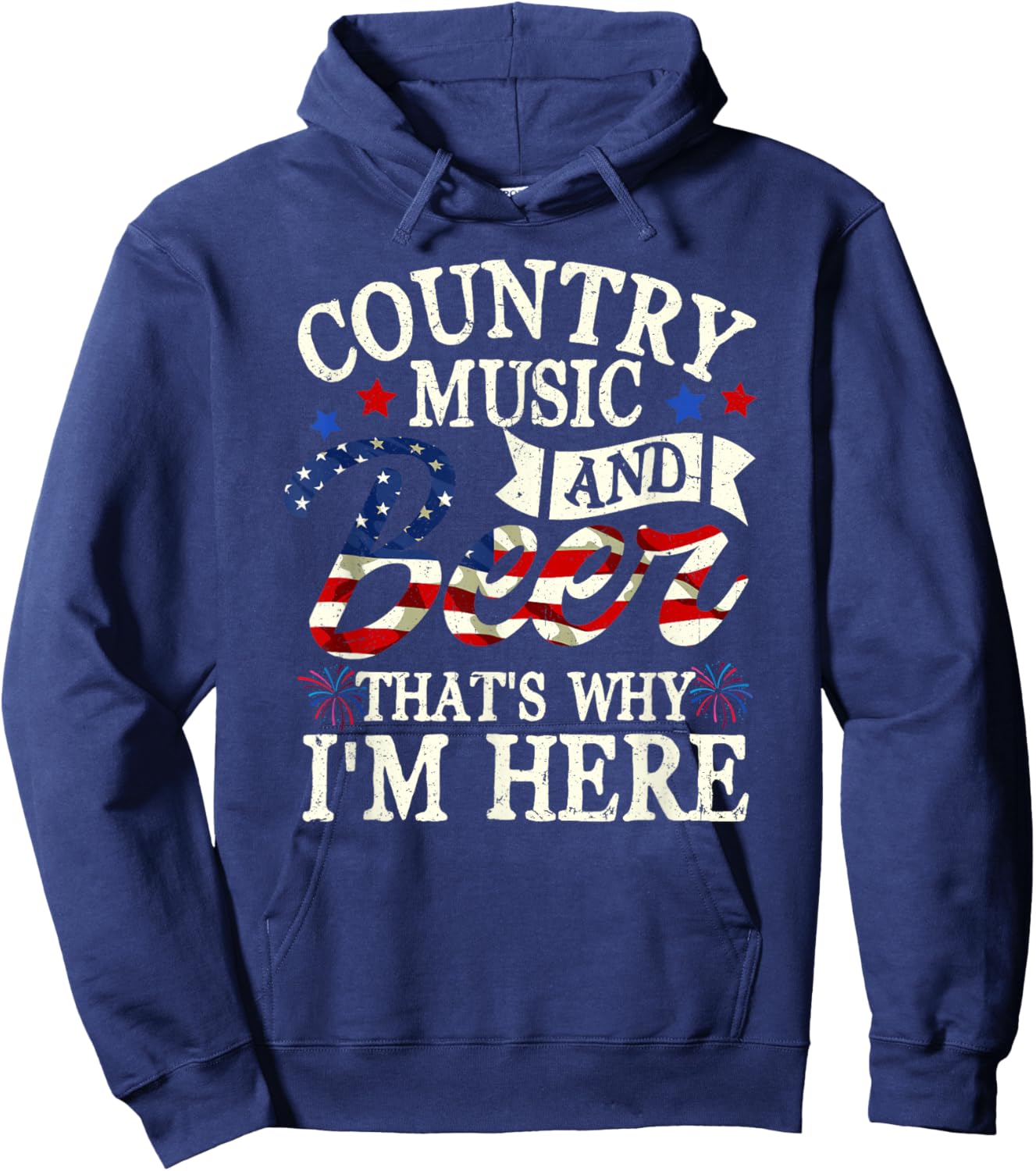 Country Music And Beer That S Why I M Here 4th Of July Hoodie - Hoodie | Navy