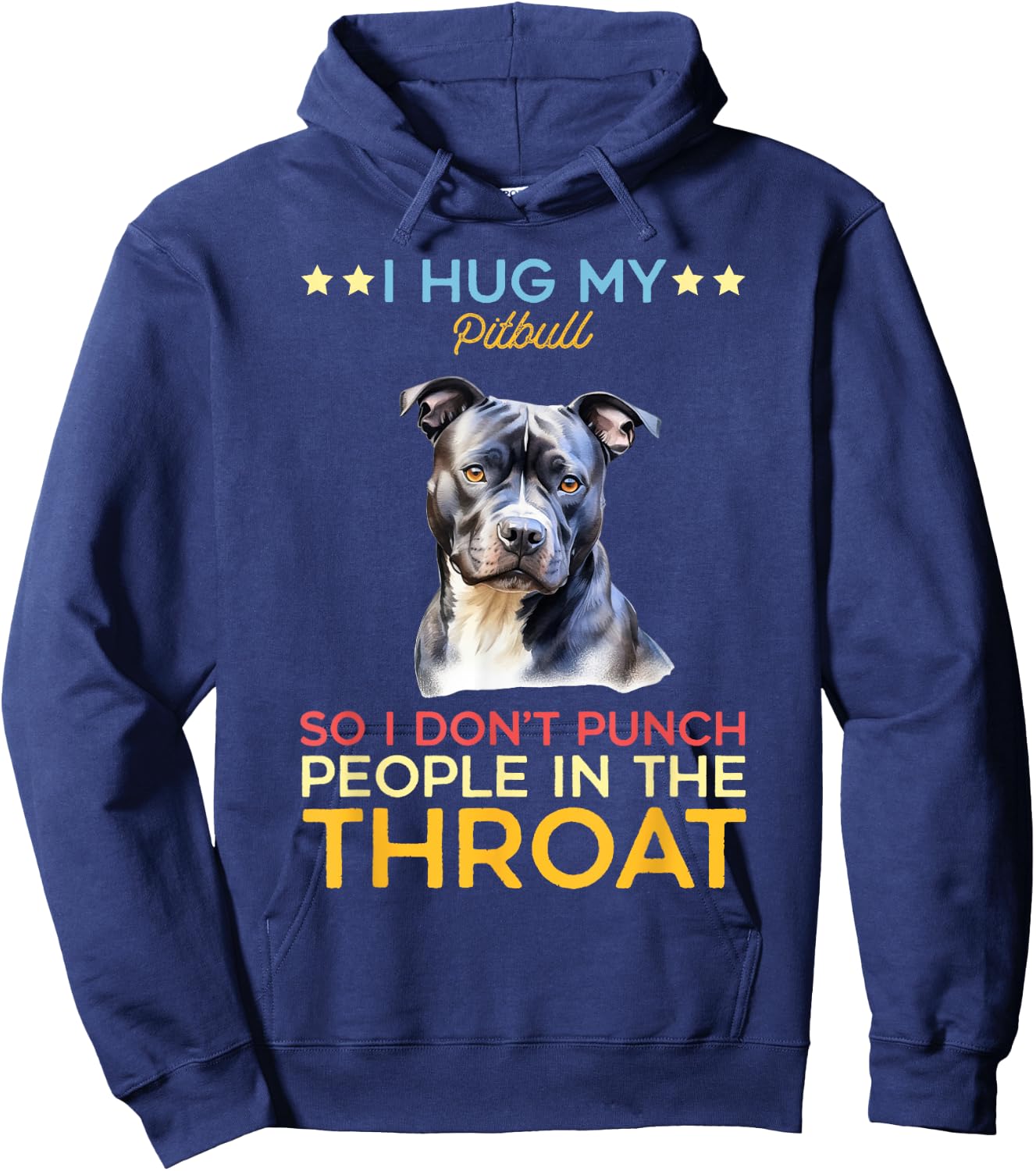 I Hug My Pitbull So I Dont Punch People In The Throat Dog Hoodie - Hoodie | Navy