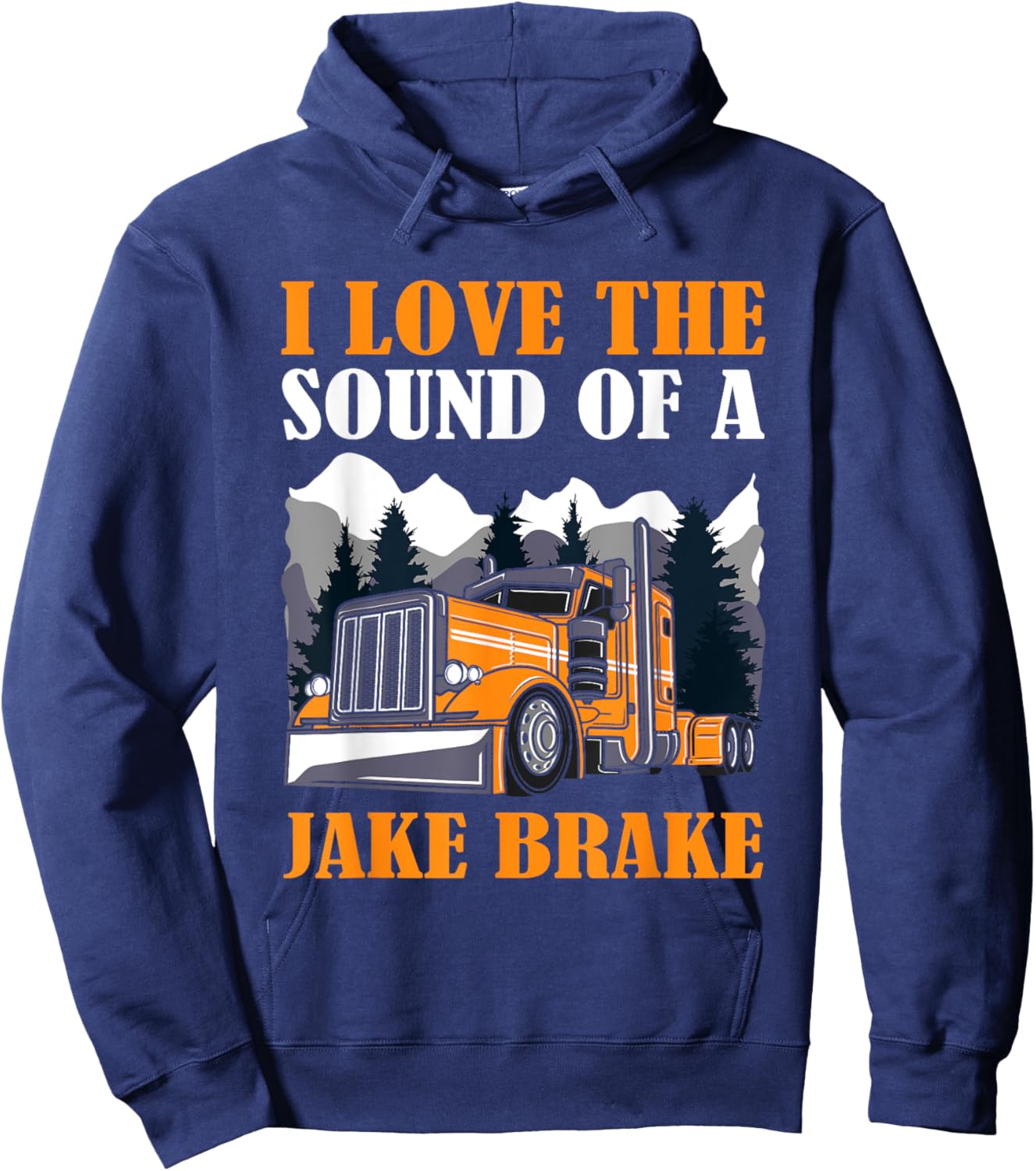 Funny Truck Driver, I Love the Sound of A Jake Brake Trucker Hoodie - Hoodie | Navy