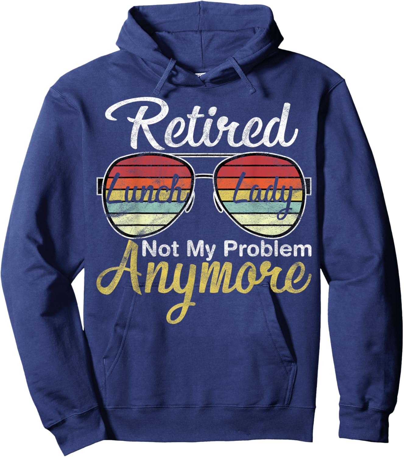 Retired Lunch Lady Not My Problem Anymore Last Day of School Hoodie - Hoodie | Navy