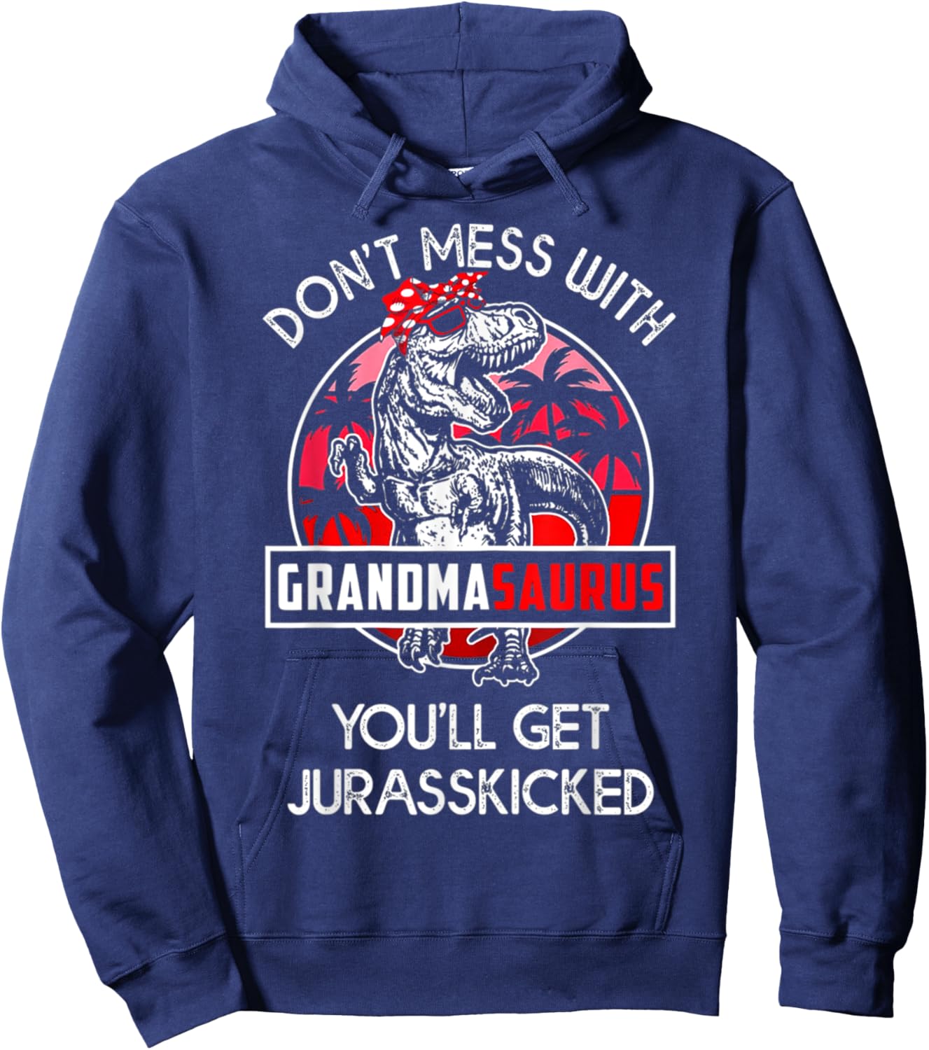 Don't Mess With Grandmasaurus You'll Get Jurasskicked Hoodie - Hoodie | Navy