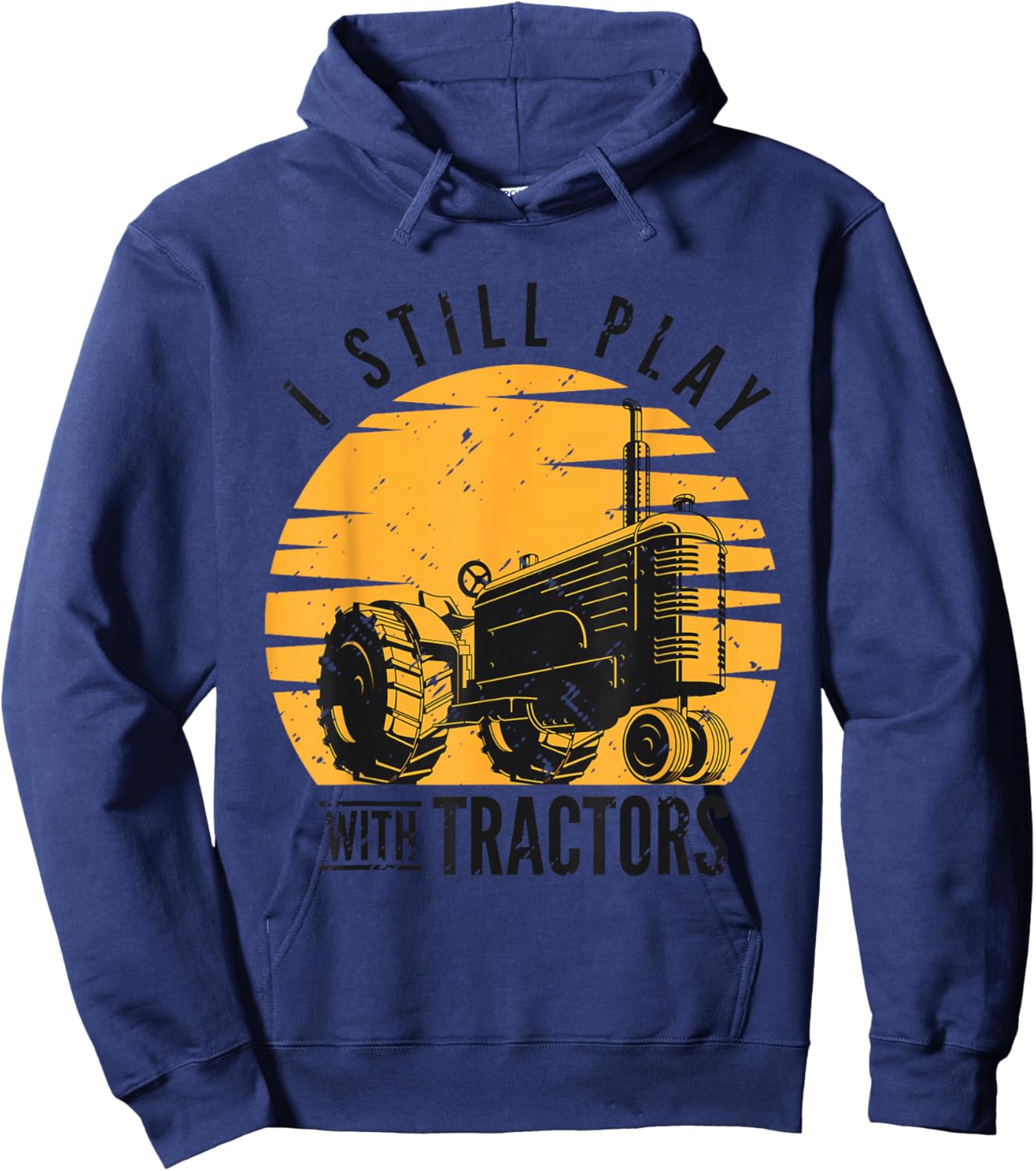 I Still Play with Tractors Farmer Farming Rancher Tractor Hoodie - Hoodie | Navy