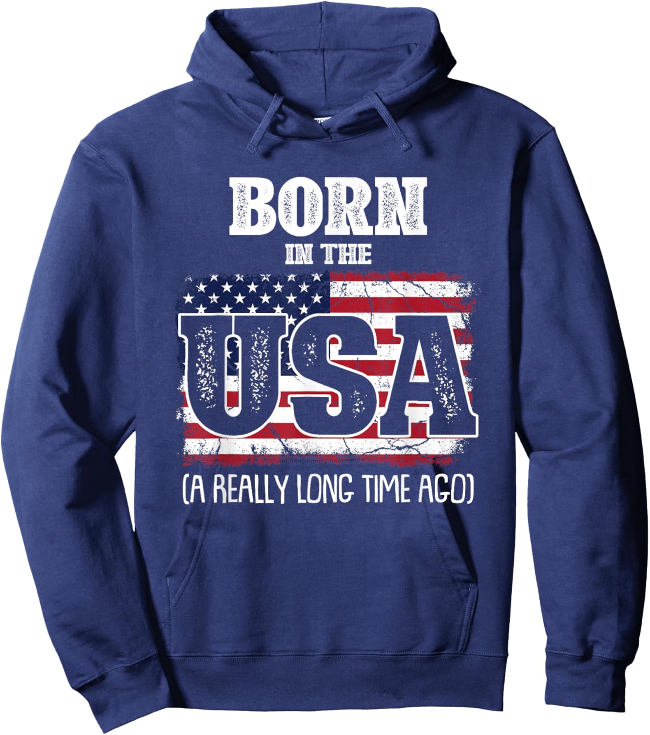 Born In The Usa A Really Long Time Ago Birthday USA Flag Hoodie - Hoodie | Navy