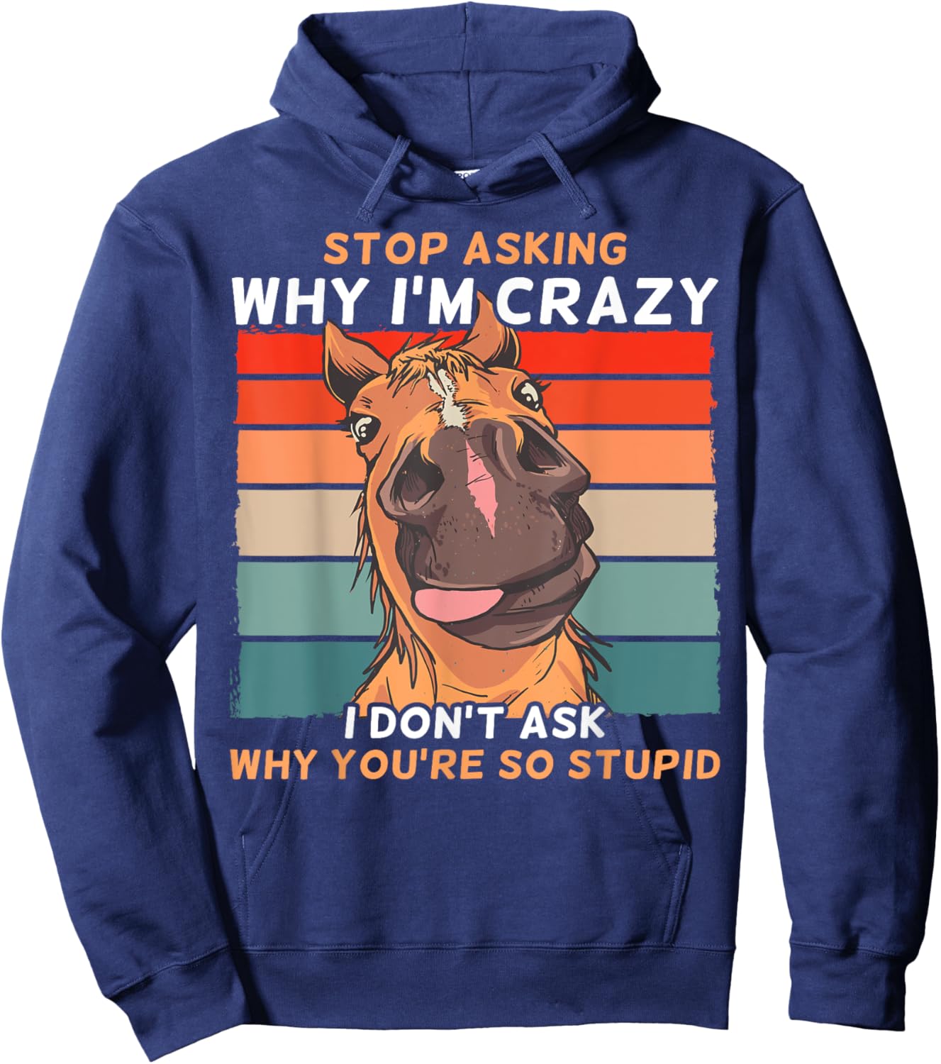 Funny Horse Stop Asking Why I'm Crazy Hoodie - Hoodie | Navy