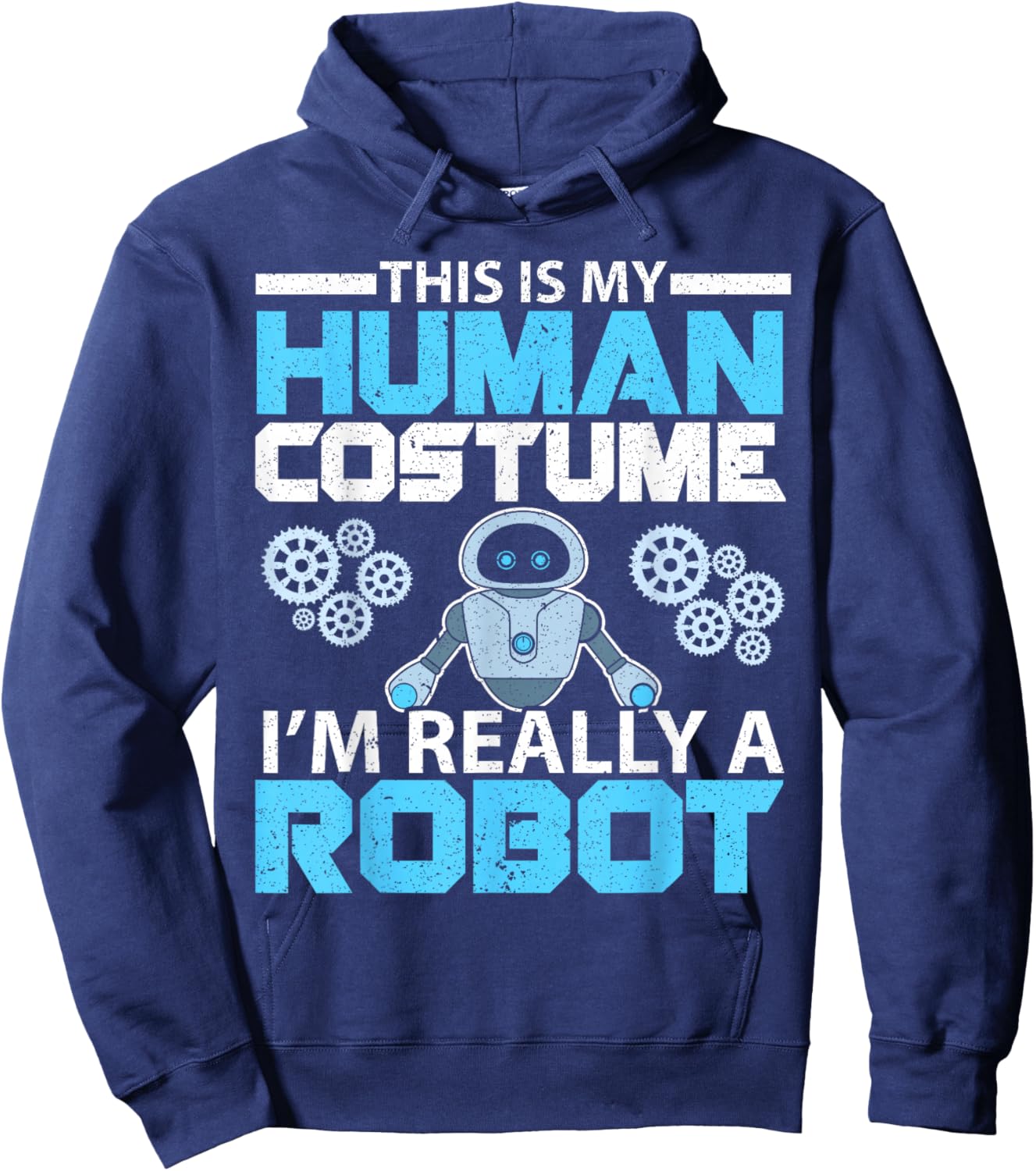 This Is My Human Costume I'm Really A Robot Robotics Hoodie - Hoodie | Navy