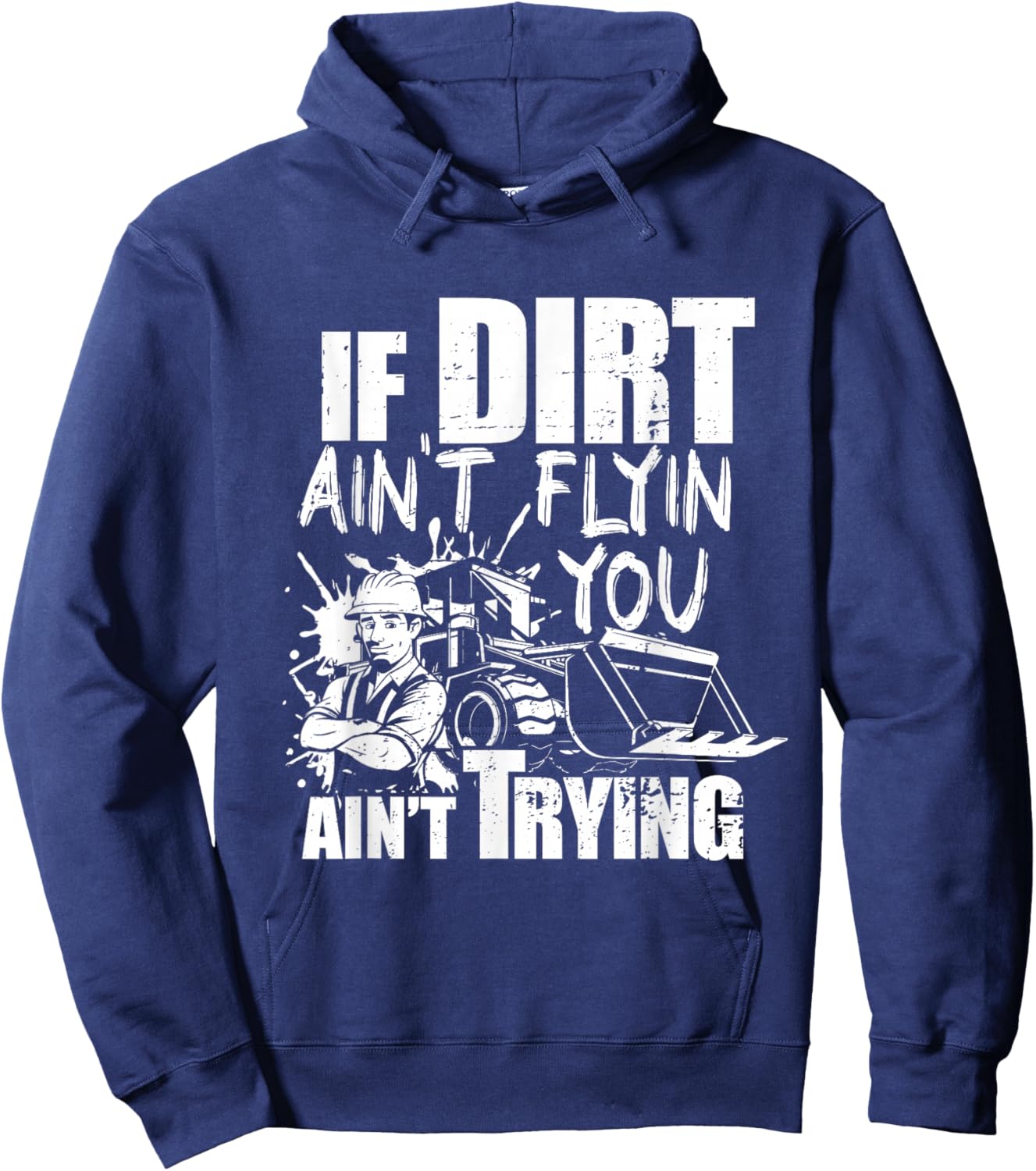 If Dirt Ain't Flyin - You Ain't Tryin - Bulldozer Operator Hoodie - Hoodie | Navy
