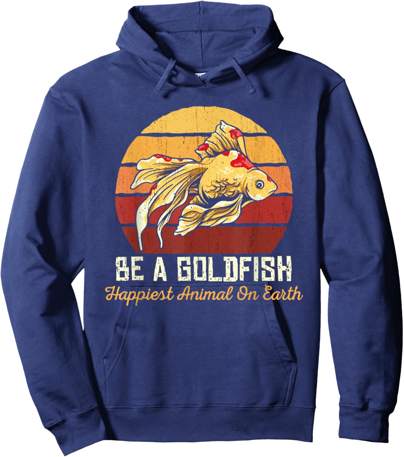 Be A Goldfish Happiest Animal On The Planet Pet Fish Hoodie - Hoodie | Navy