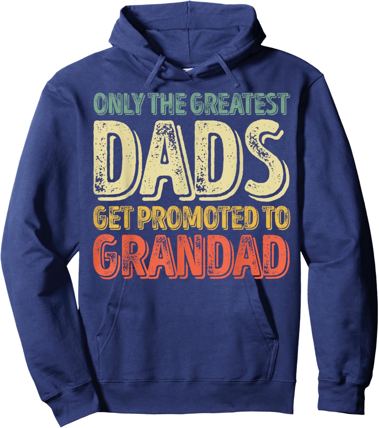 Only The Greatest Dads Get Promoted To Grandad Hoodie - Hoodie | Navy