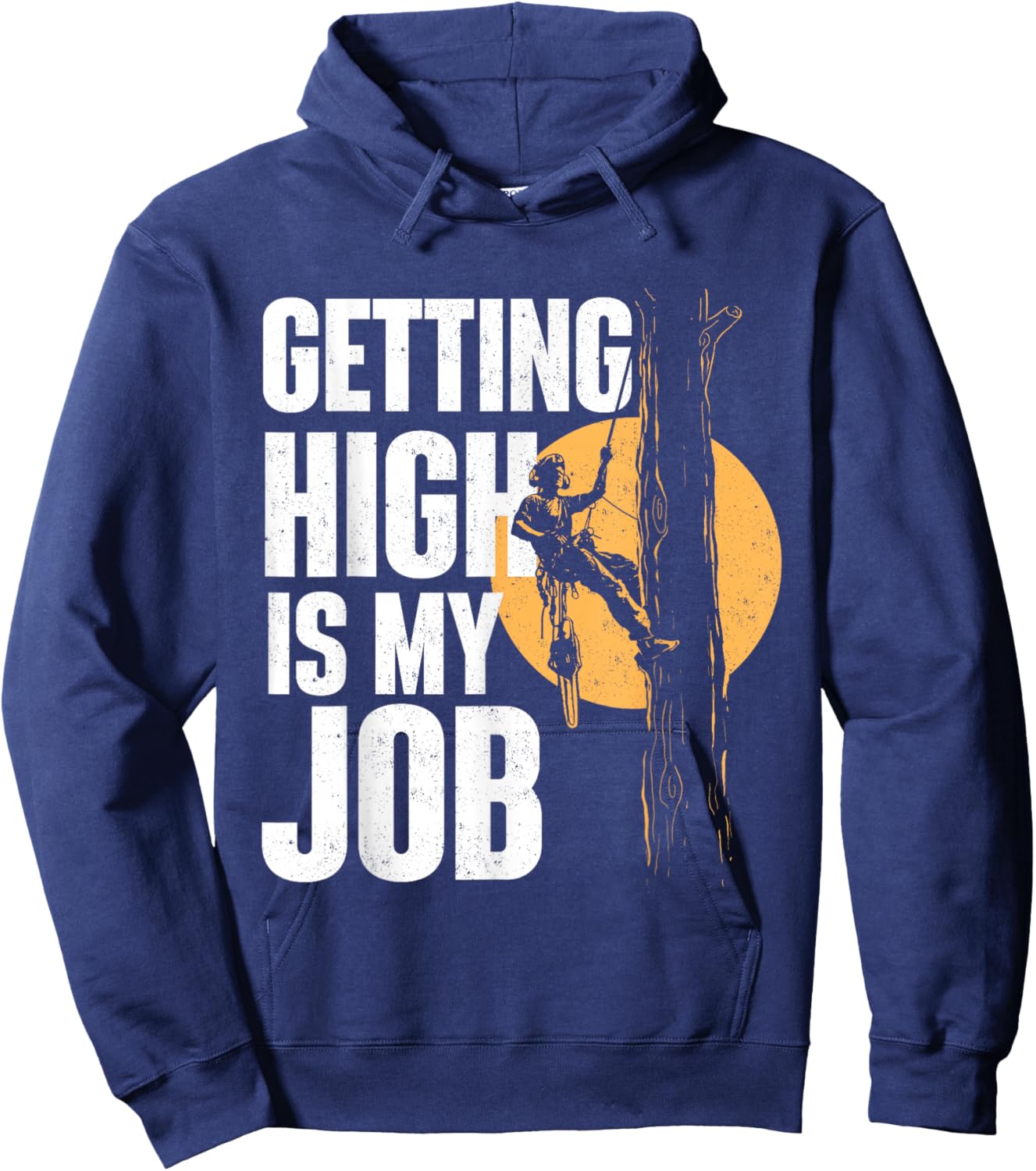 Getting High is My Job - Arborist Tree Surgeon Lumberjack Hoodie - Hoodie | Navy