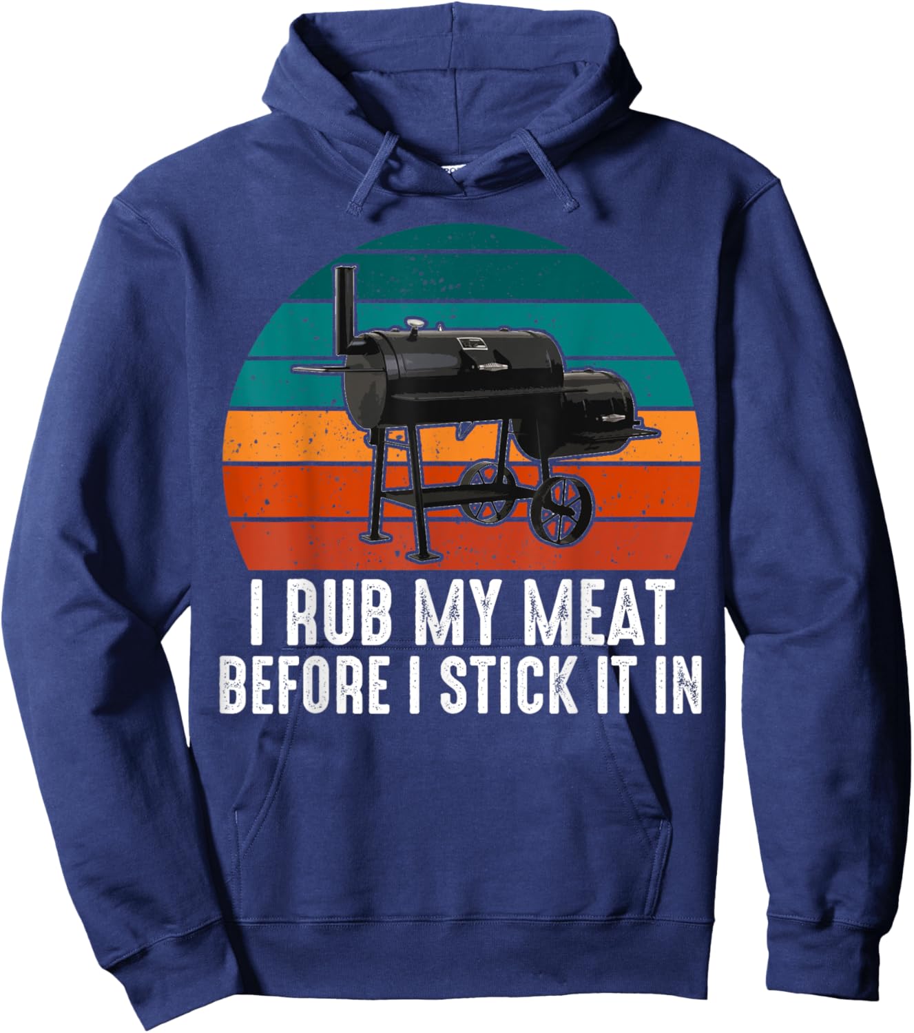BBQ Dad I Rub My Meat Before I Stick It In Offset Smoker Pit Hoodie - Hoodie | Navy