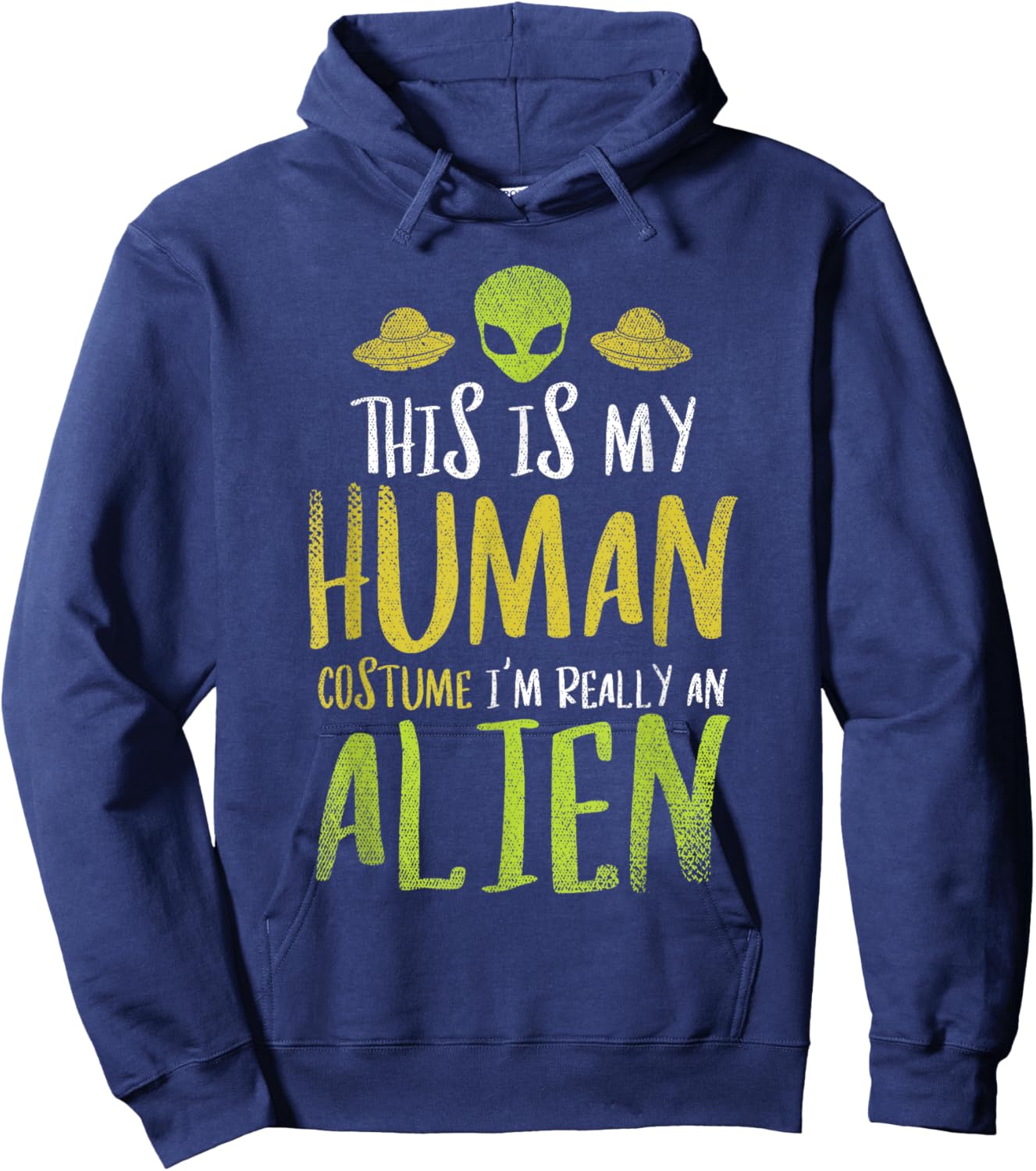 Funny This Is My Human Costume Im Really An Alien Hoodie - Hoodie | Navy