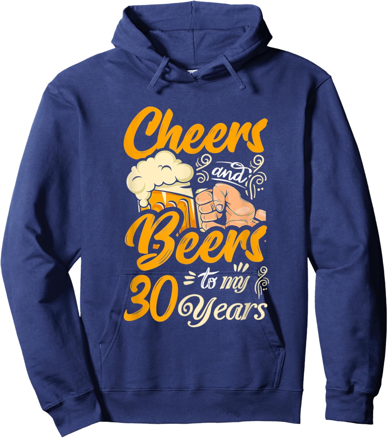 Cheers And Beers To My 30 Years Funny Birthday Hoodie - Hoodie | Navy