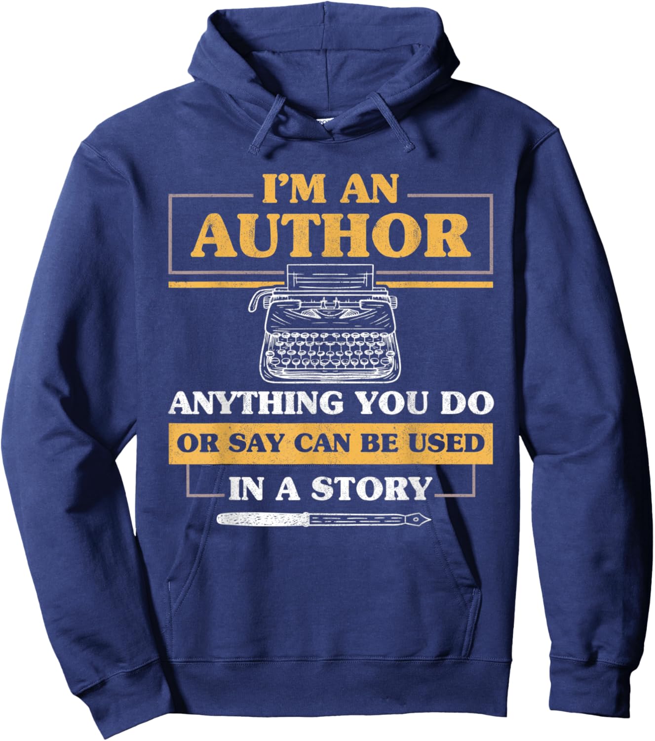 I'm An Author Anthing You Say Or Do Can Be Used Writer Hoodie - Hoodie | Navy