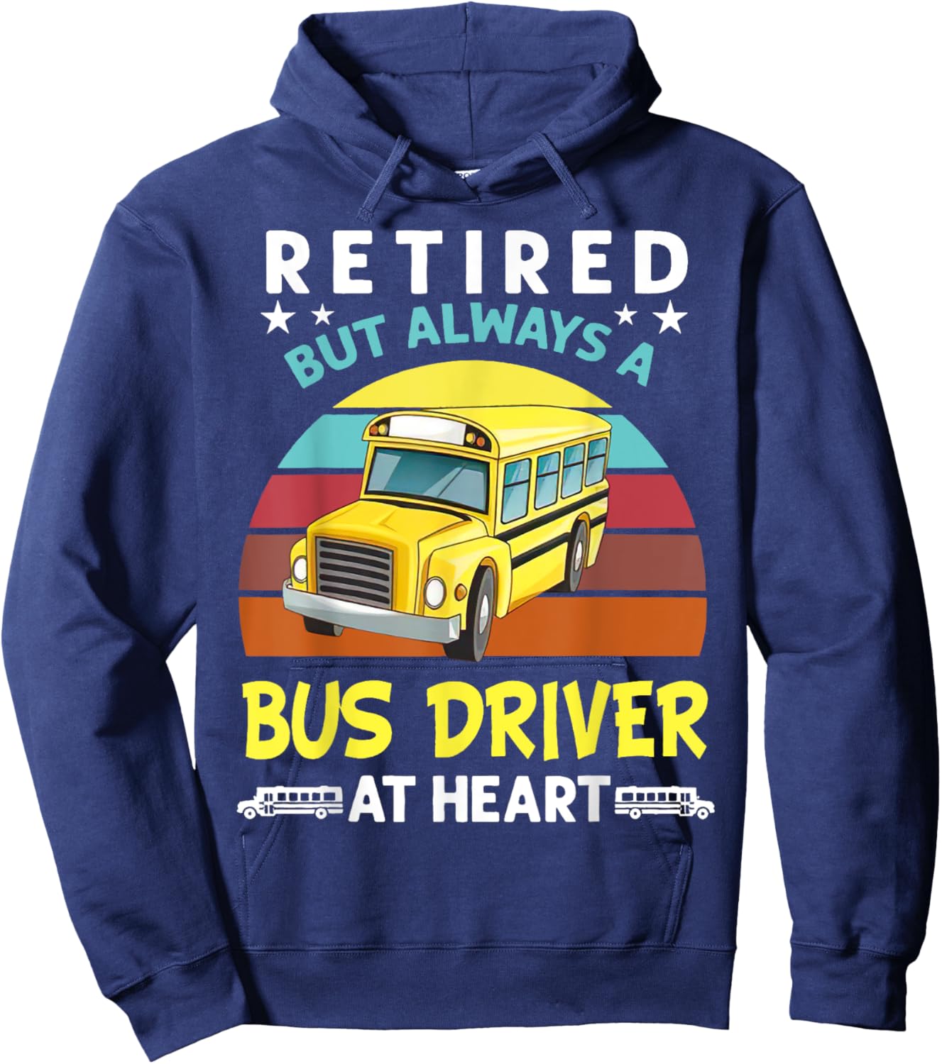 Retired but always a bus driver at heart Funny School Bus Hoodie - Hoodie | Navy