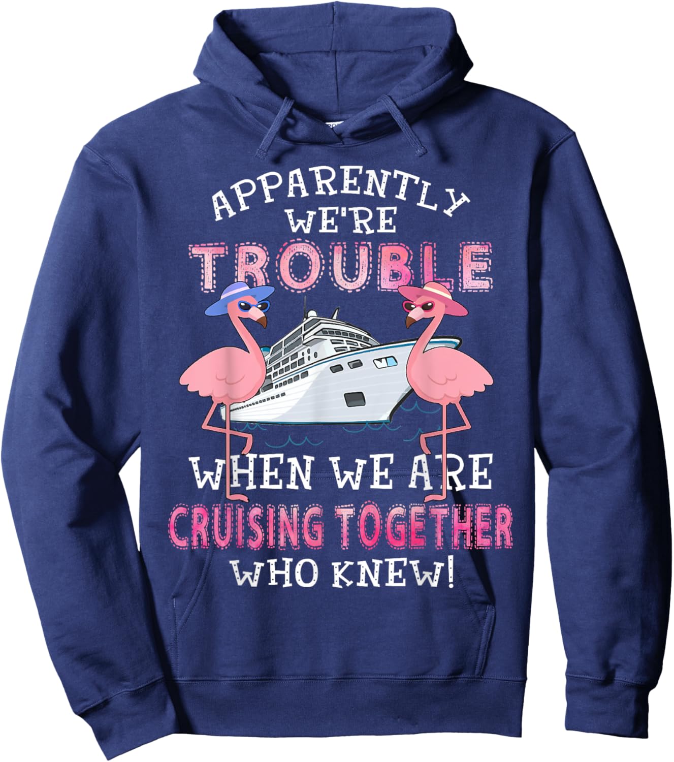 Apparently We're Trouble When We Are Cruising Together Hoodie - Hoodie | Navy
