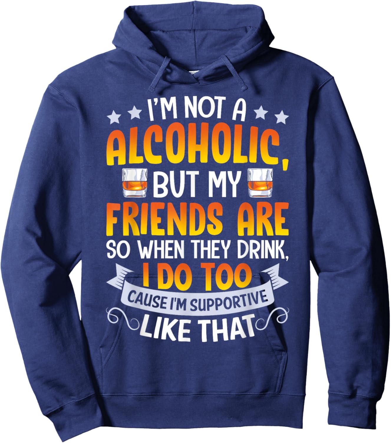 I'm Not An Alcoholic But My Friends Are So When They Drink Hoodie - Hoodie | Navy
