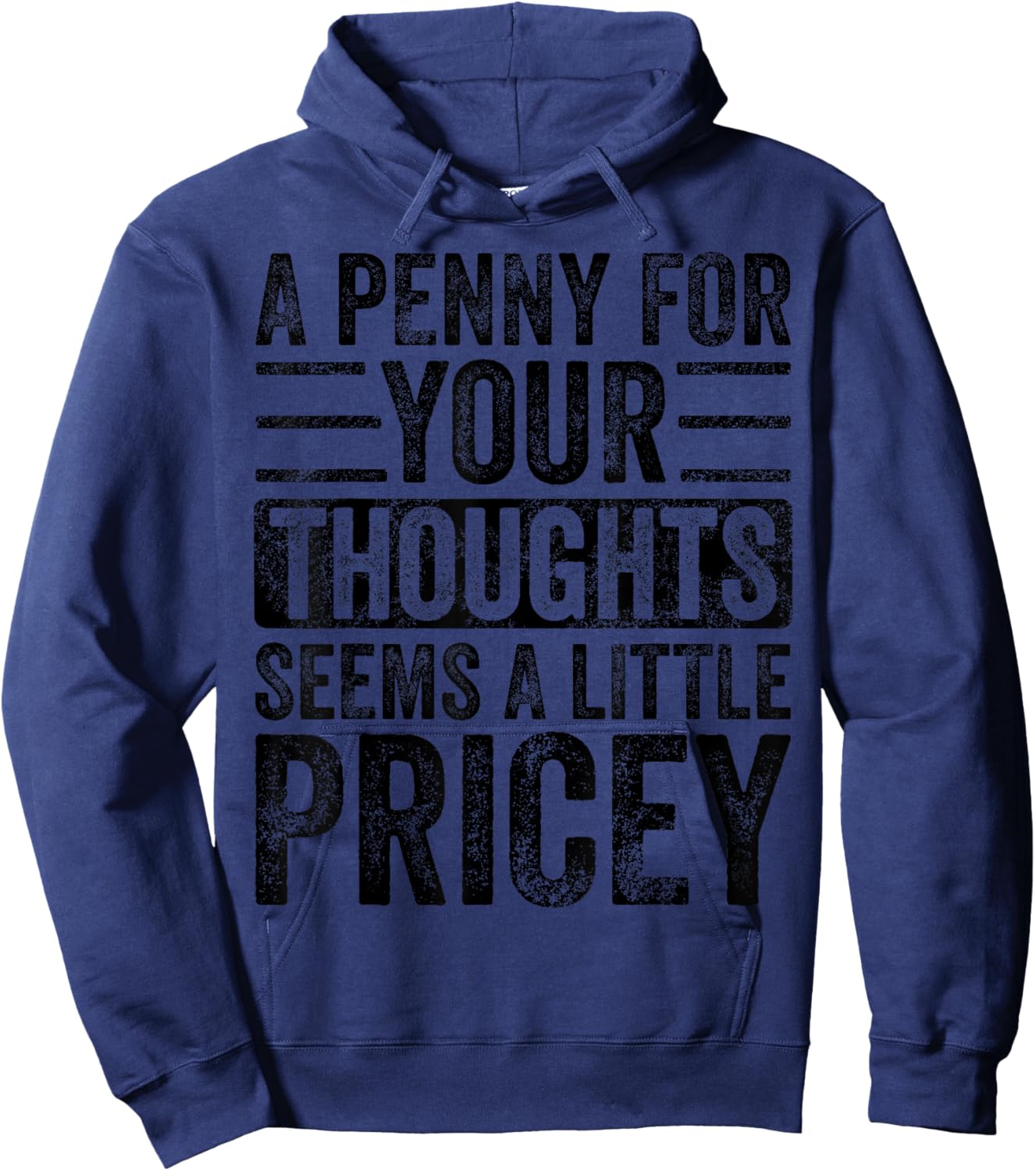 A Penny For Your Thoughts Seems A Little Pricey, Funny Quote Hoodie - Hoodie | Navy