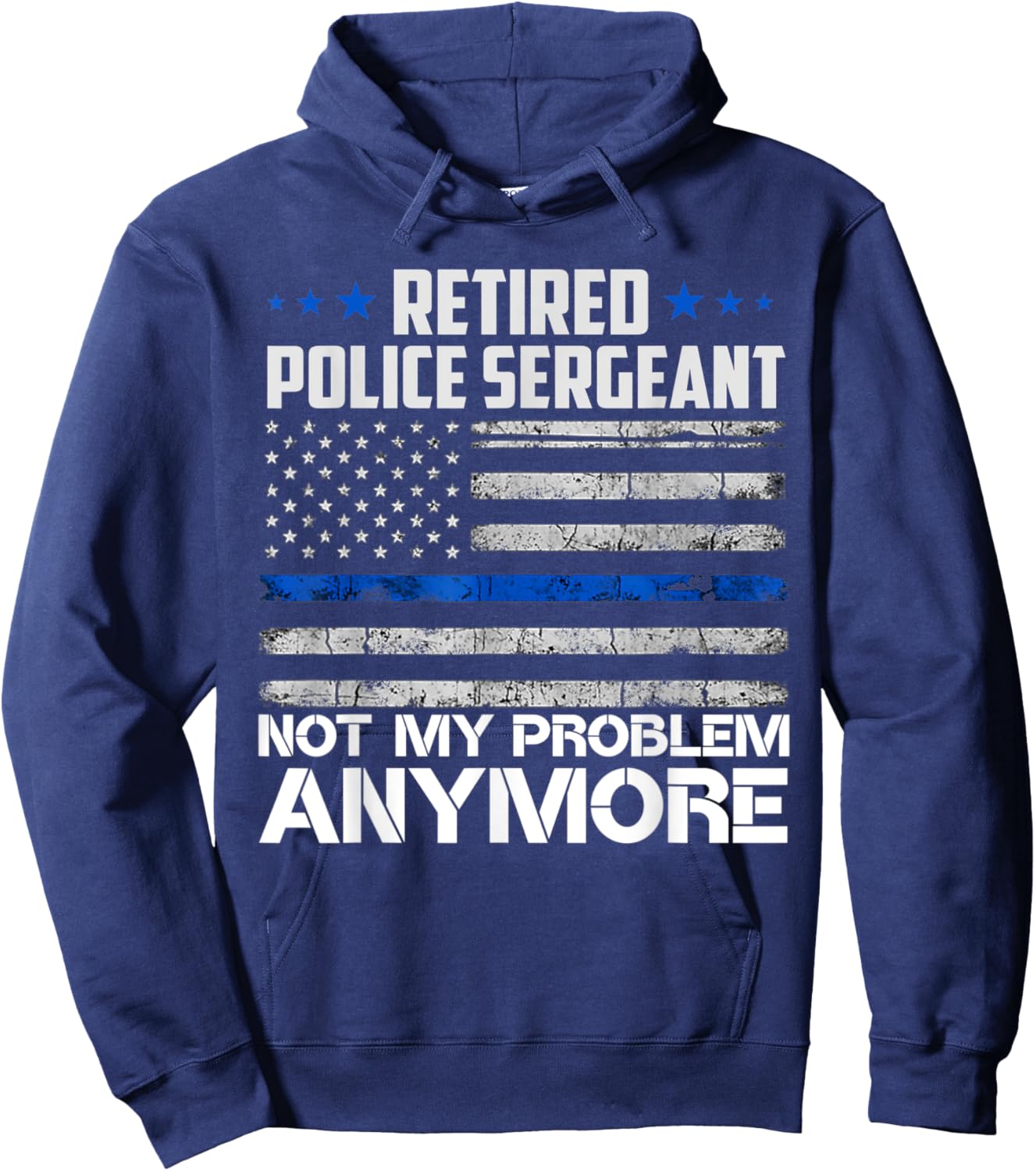 Retired Police Sergeant Not My Problem Anymore Usa Flag Women Men Hoodie - Hoodie | Navy
