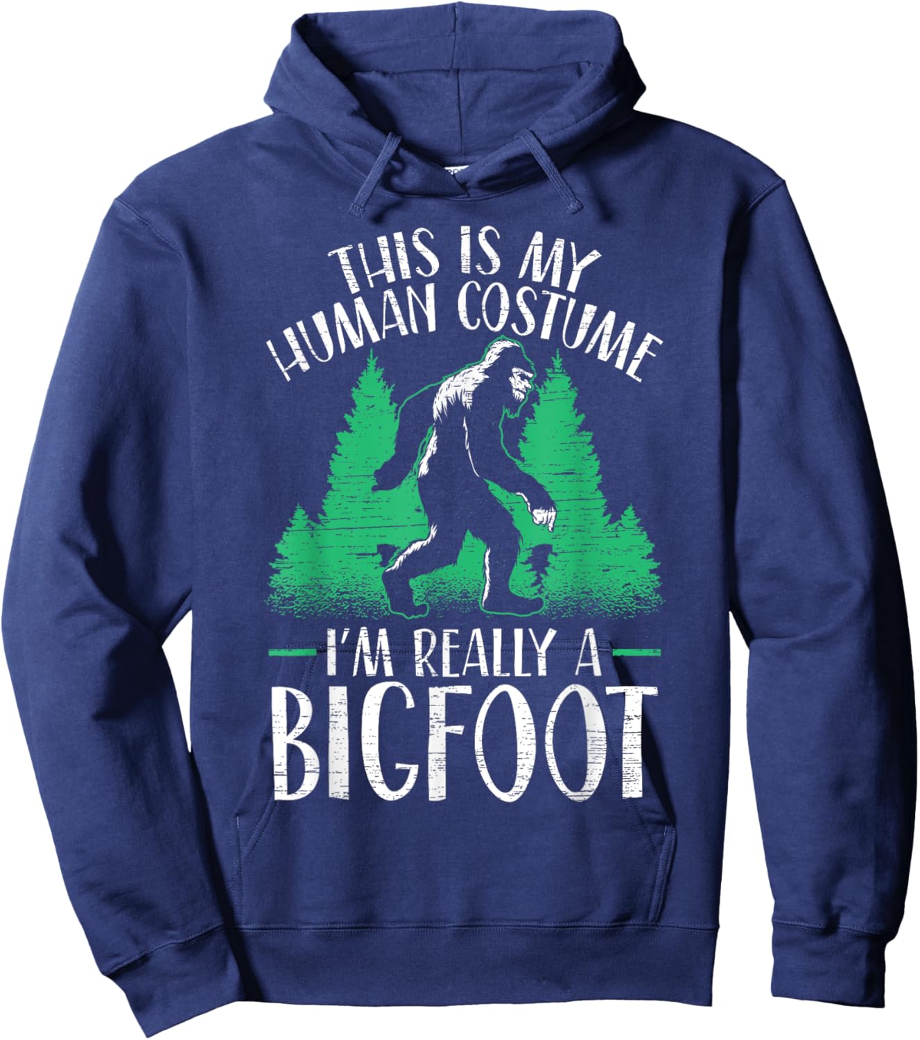 This Is My Human Costume I'm Really A Bigfoot Yeti Sasquatch Hoodie - Hoodie | Navy