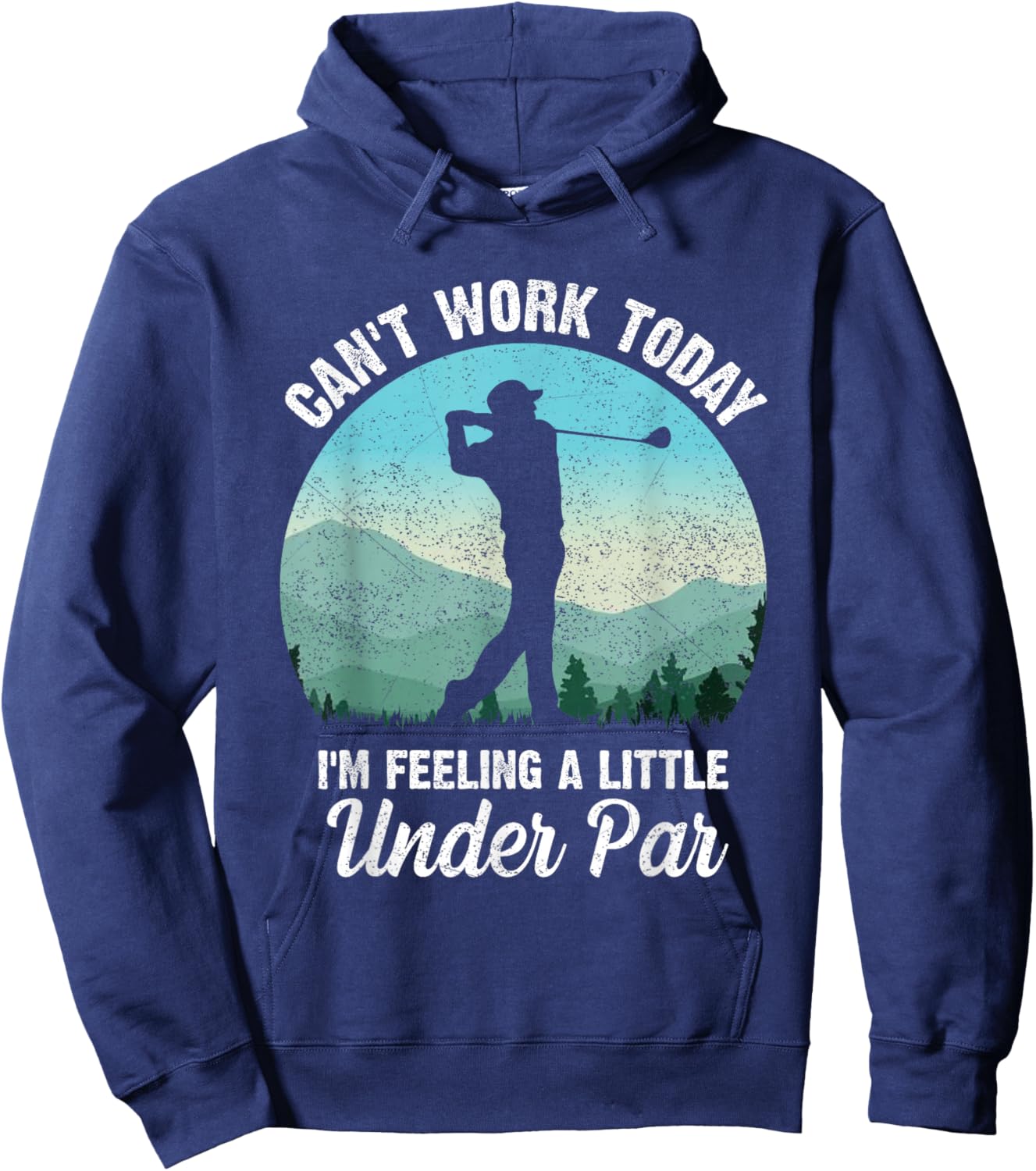 Can't Work Today I'm Feeling a Little Under Par- Golf Golfer Hoodie - Hoodie | Navy