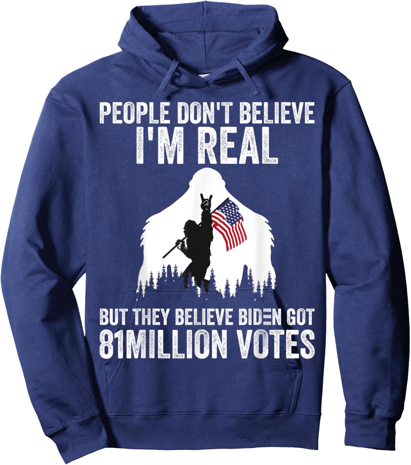 Bigfoot People Don't Believe I'm Real But They Believe Biden Hoodie - Hoodie | Navy