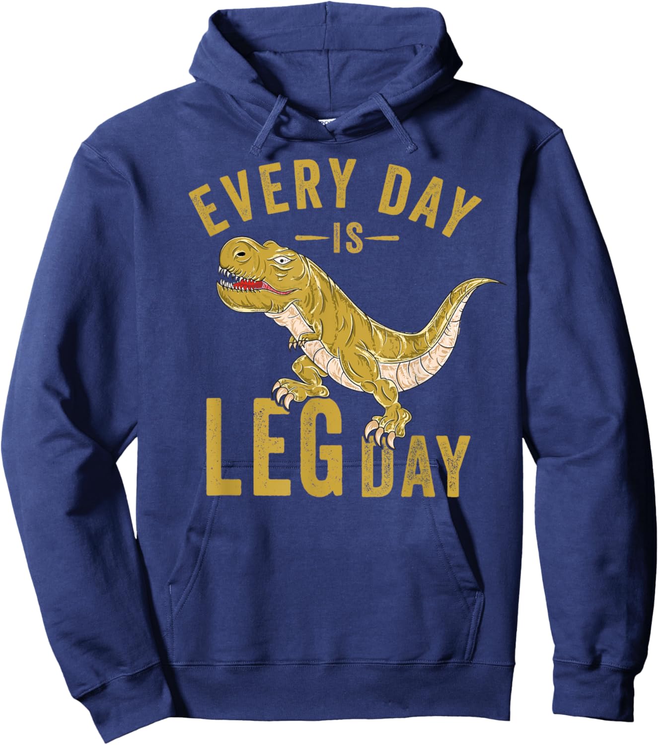 Every Day Is Leg Day T-Rex Tyrannosaurus Rex Gym Workout Hoodie - Hoodie | Navy