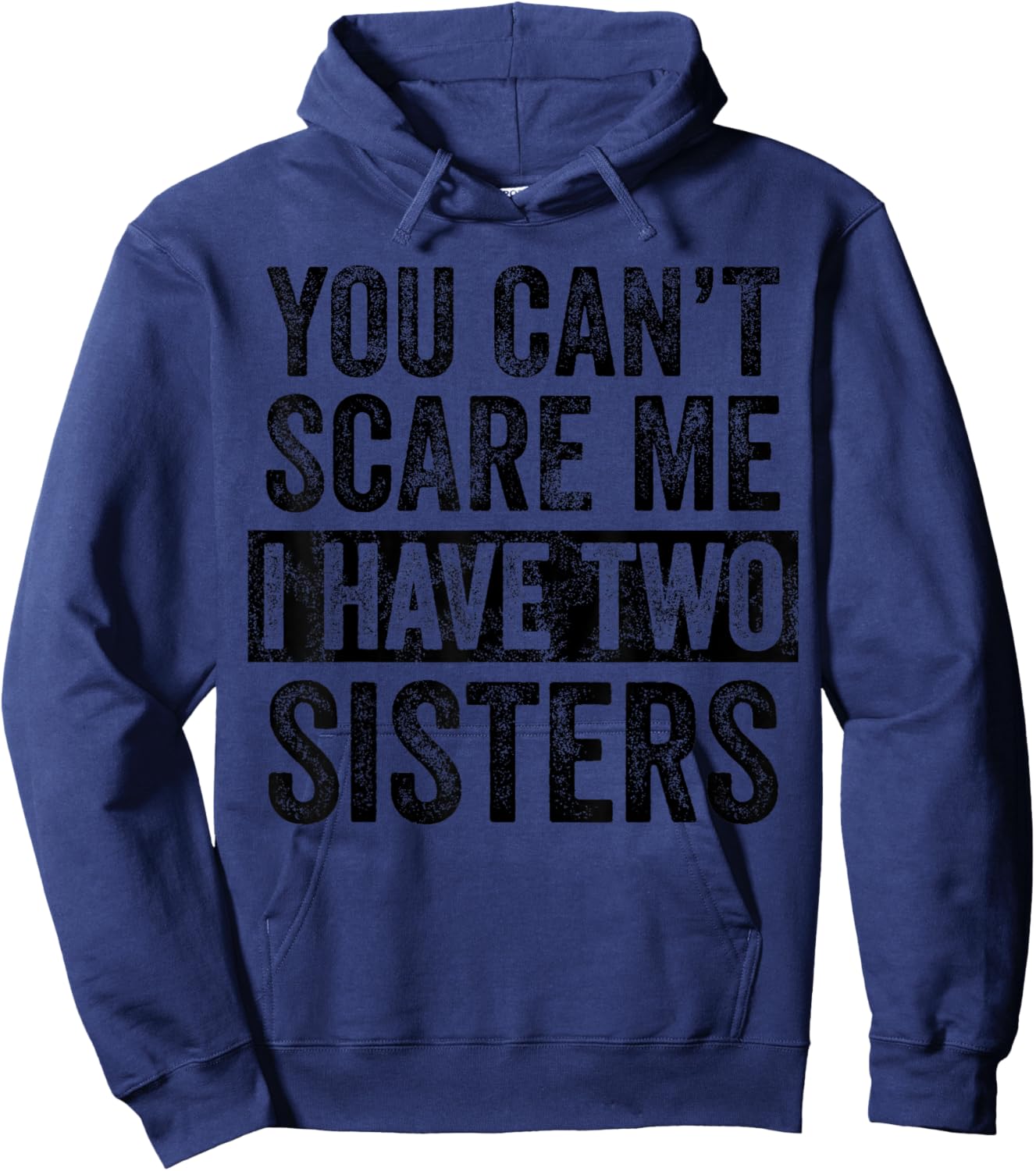 You Can't Scare Me I Have Two Sisters | Funny Brothers Gift Hoodie - Hoodie | Navy