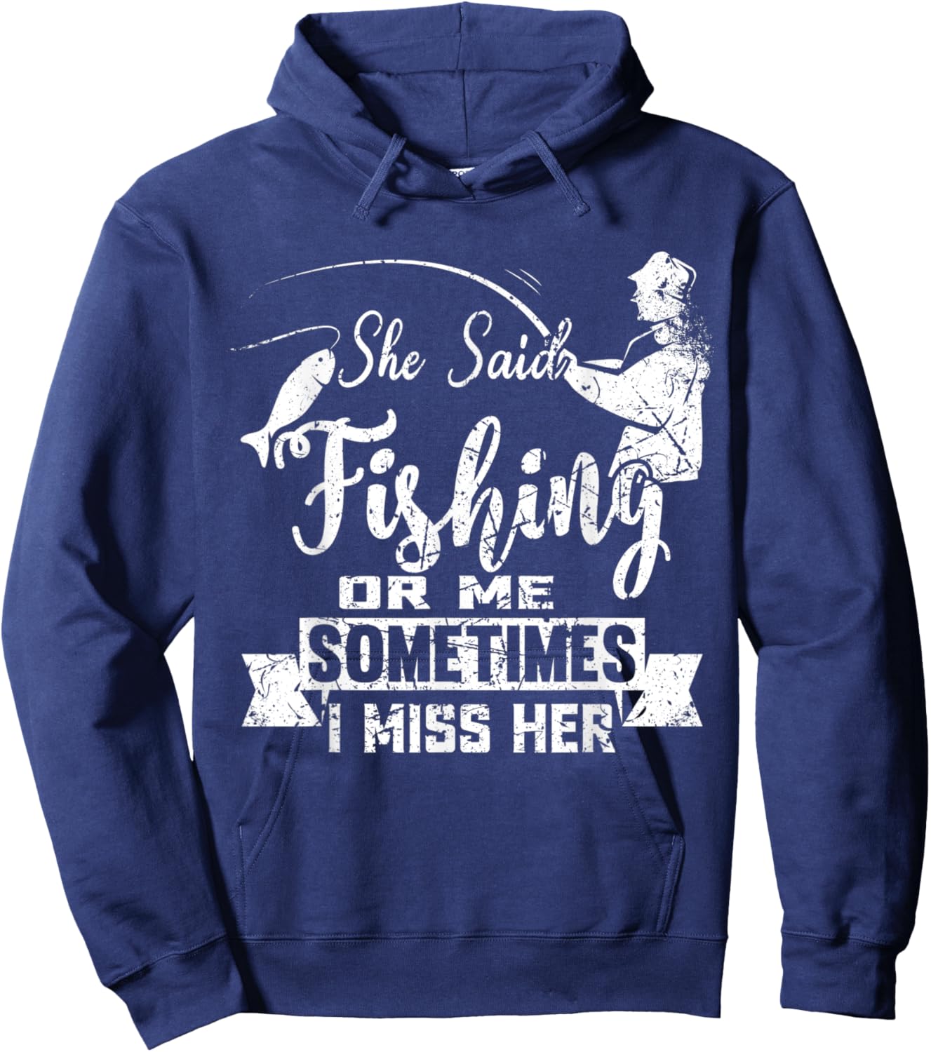 She Said Fishing Or Me Sometimes I Miss Her Hoodie - Hoodie | Navy