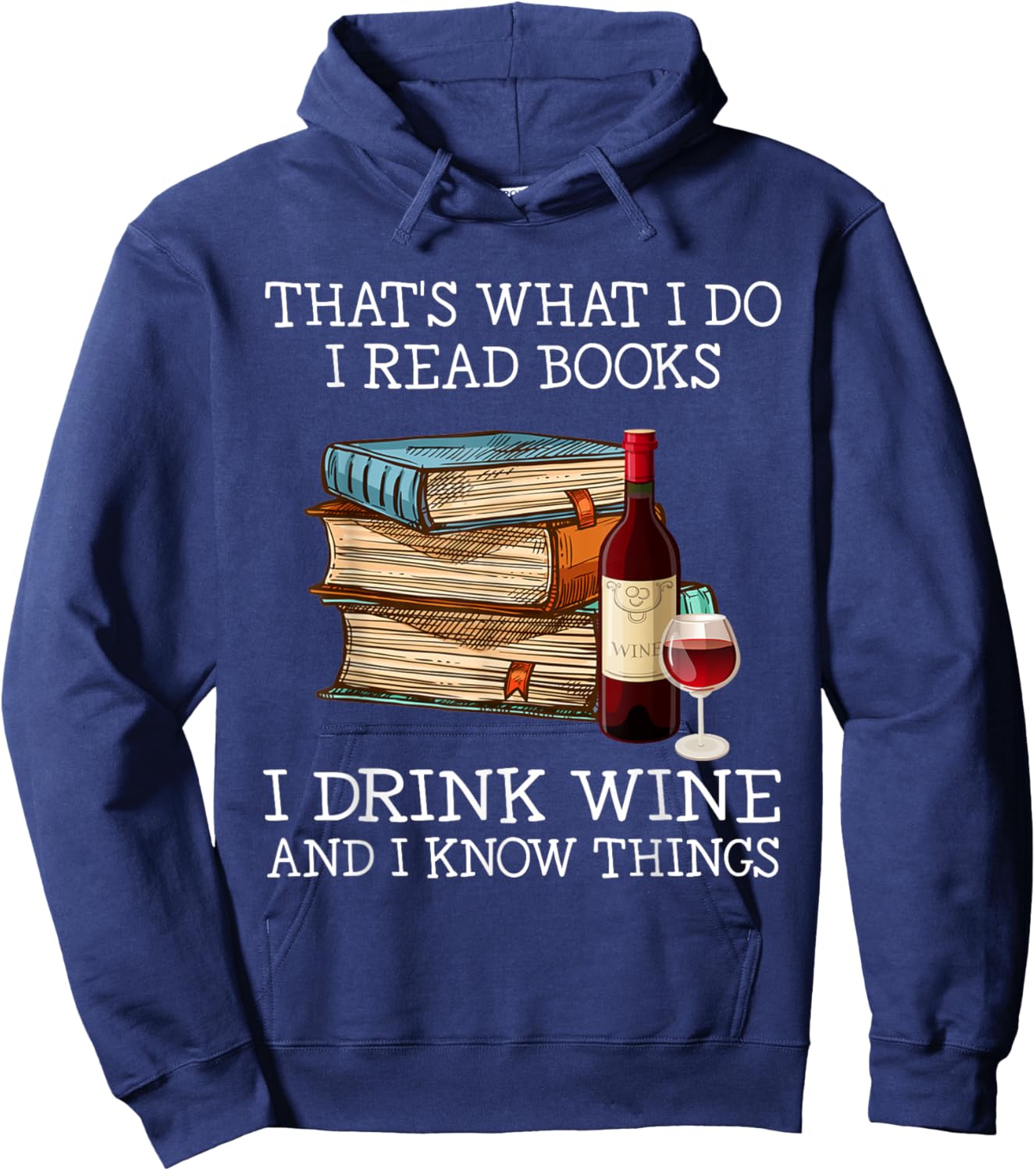 That's What I Do I Read Books I Drink Wine and I Know Things Hoodie - Hoodie | Navy
