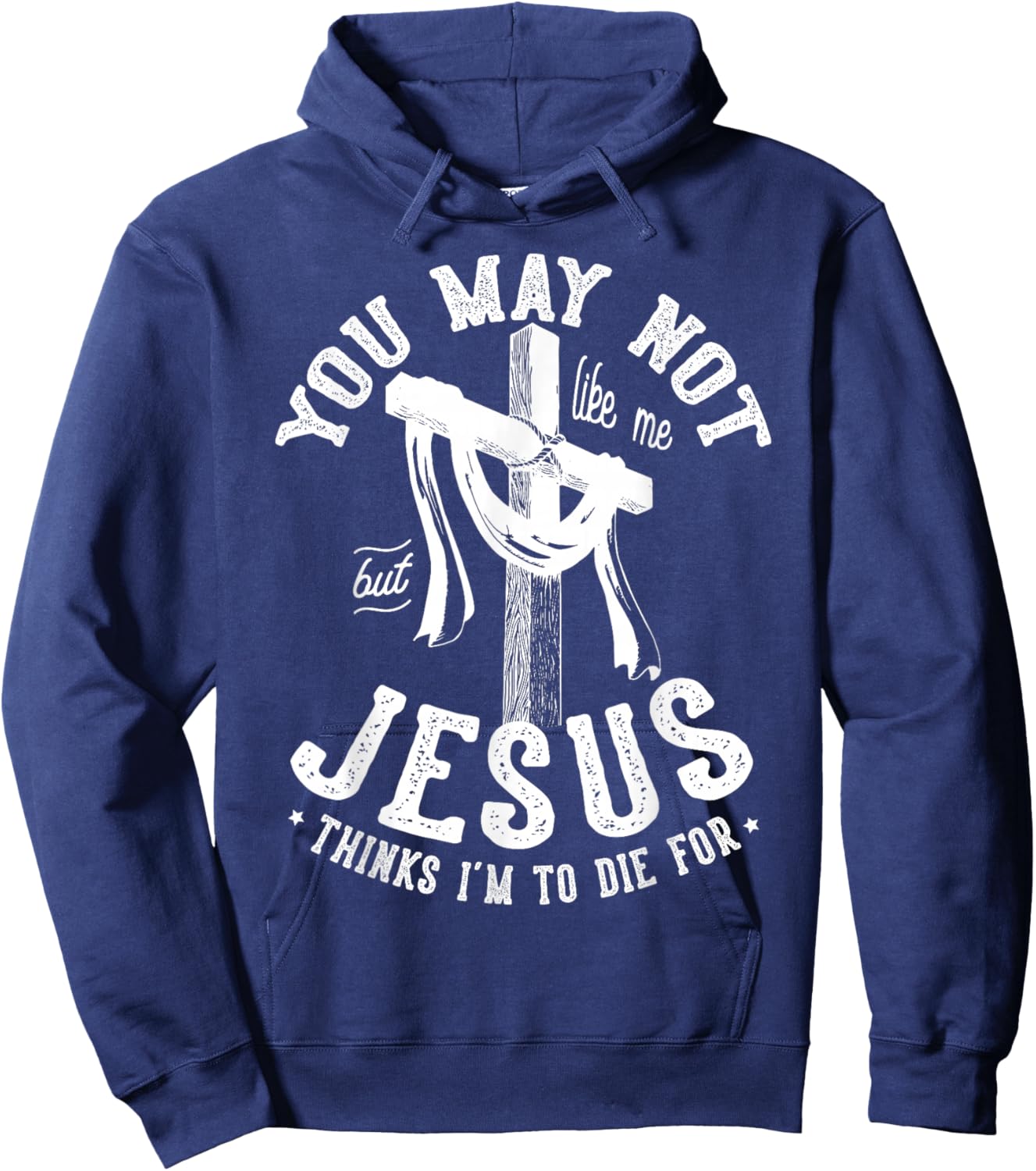 You May Not Like Me But Jesus Thinks I'm To Die For Hoodie - Hoodie | Navy