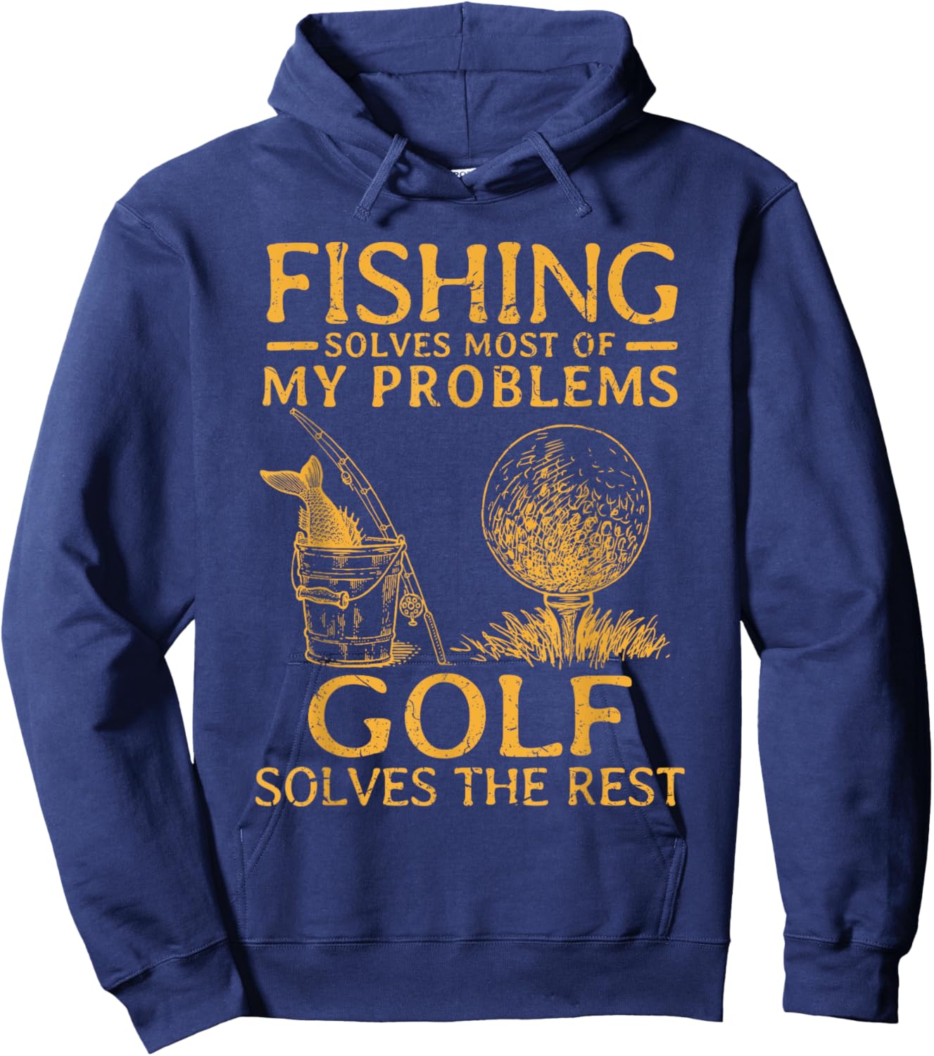 Fishing Solves Most Of My Problems Golf Solves The Rest Hoodie - Hoodie | Navy