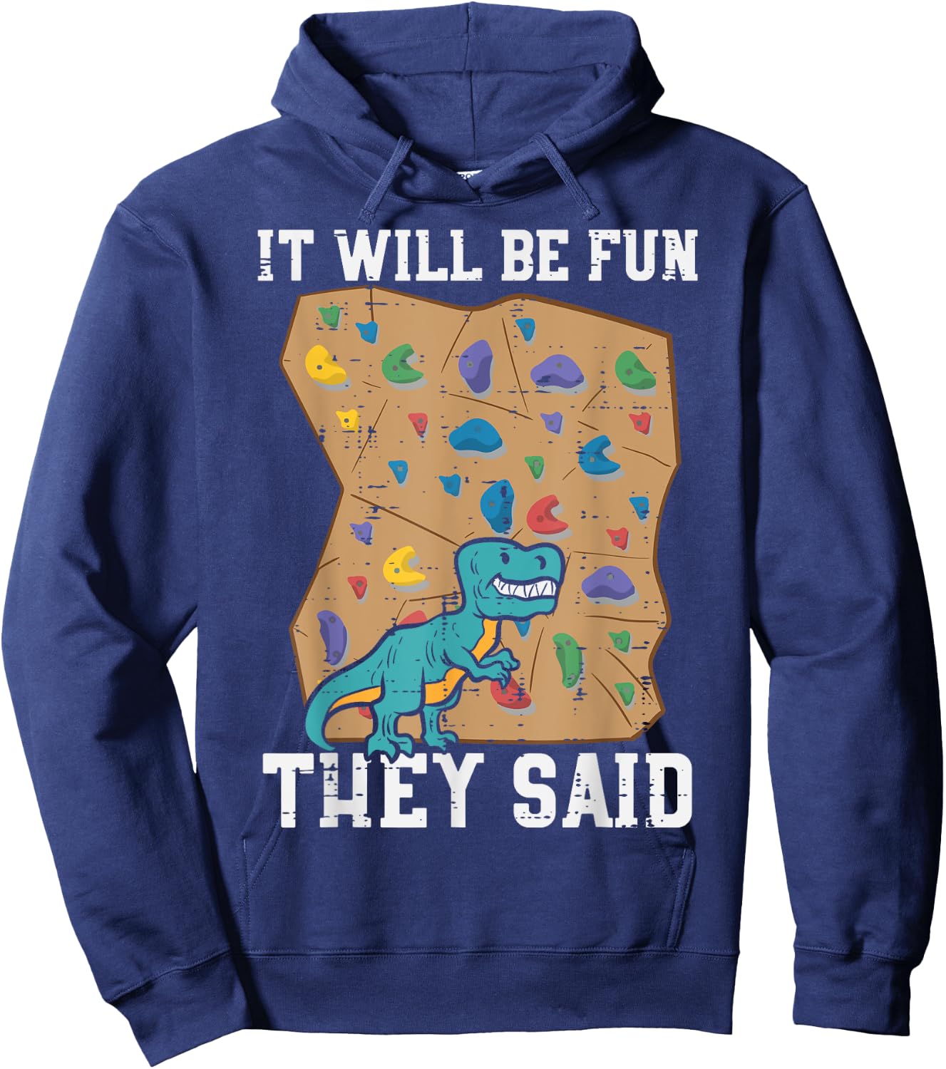 Climbing Dino It Will Be Fun They Said Rock Climber Boys Men Hoodie - Hoodie | Navy