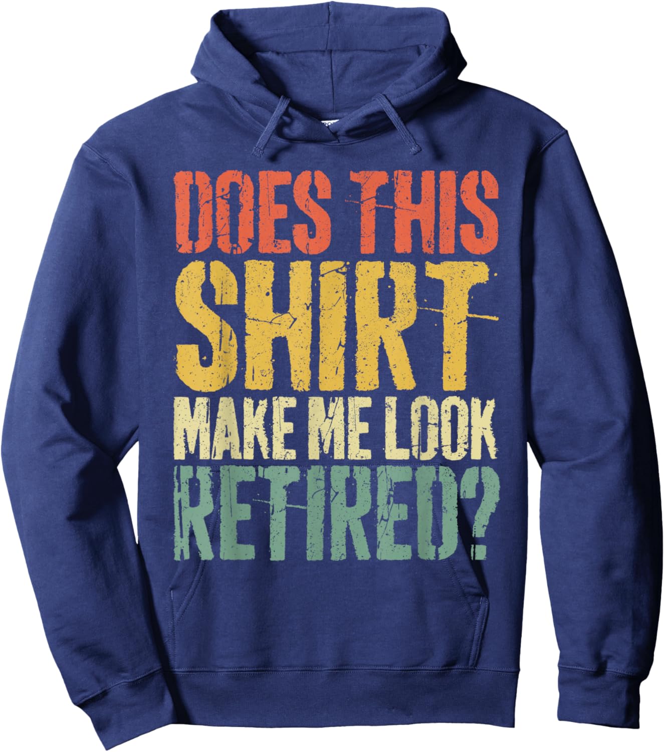 Does This Shirt Make Me Look Retired Shirt Men Retirement Hoodie - Hoodie | Navy